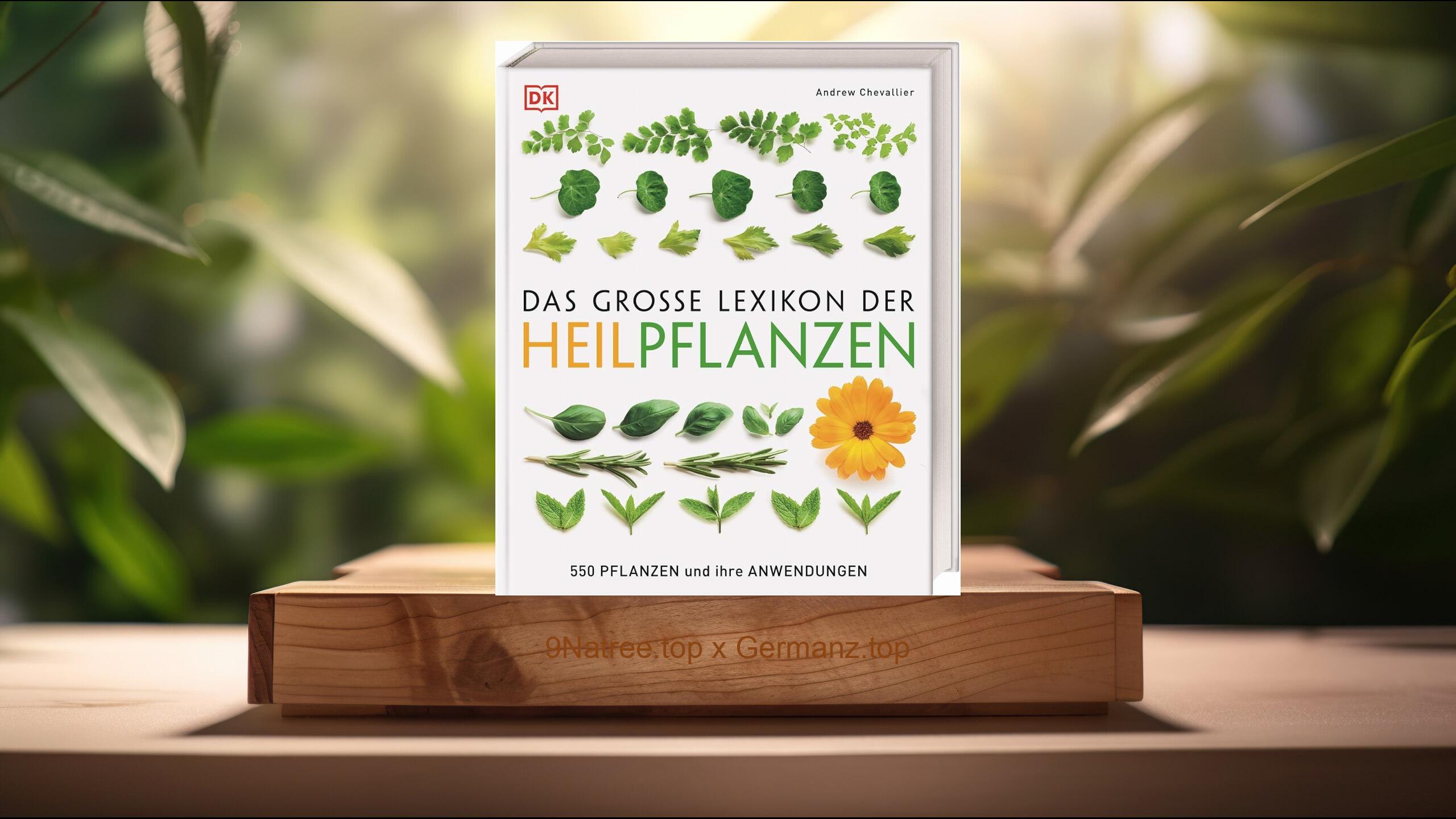 [Rezensiert] Das große Lexikon der Heilpflanzen: 550 Pflanzen und ihre Anwendungen (Andrew Chevallier) Zusammengefasst.