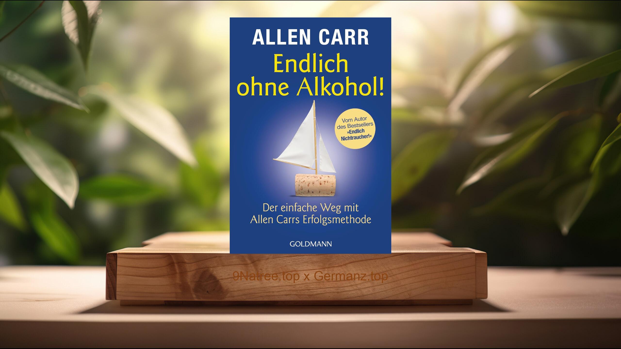 [Rezensiert] Endlich ohne Alkohol!: Der einfache Weg mit Allen Carrs Erfolgsmethode (Allen Carr) Zusammengefasst.