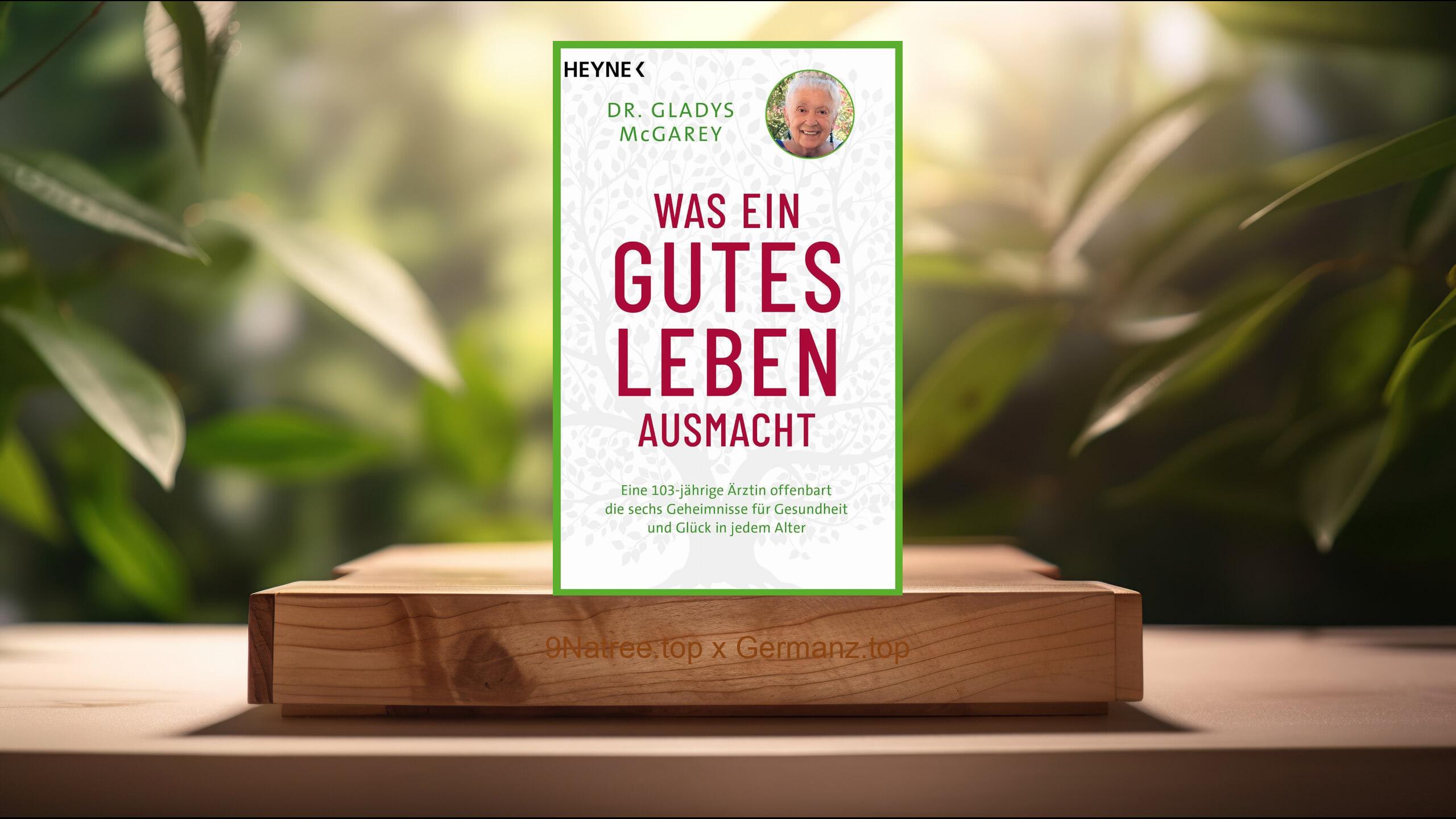 [Rezensiert] Was ein gutes Leben ausmacht (Gladys McGarey) Zusammengefasst.