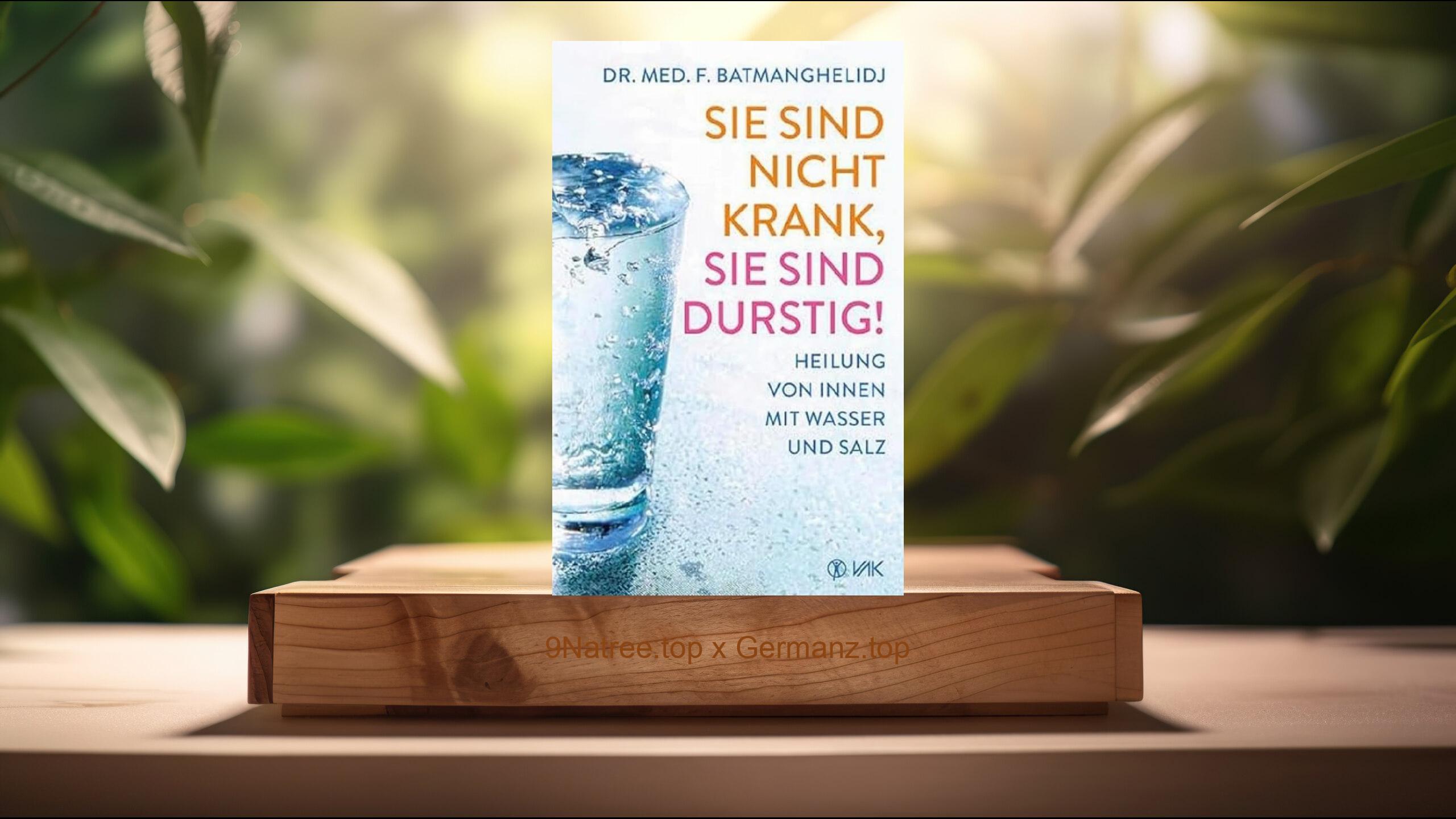[Rezensiert] Sie sind nicht krank, Sie sind durstig! (F Batmanghelidj) Zusammengefasst.