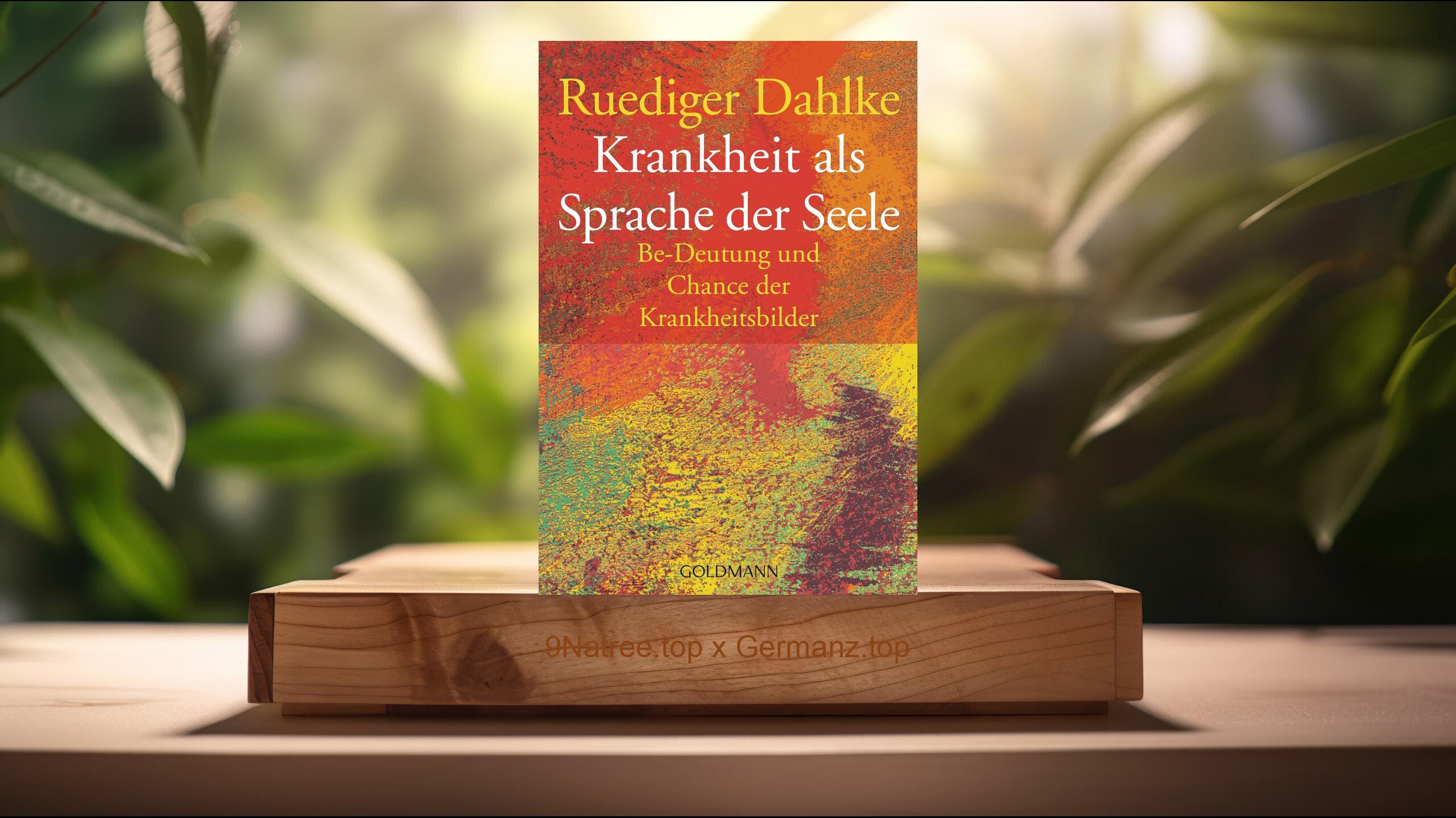 [Rezensiert] Krankheit als Sprache der Seele. Be-Deutung und Chance der Krankheitsbilder (Ruediger Dahlke) Zusammengefasst.