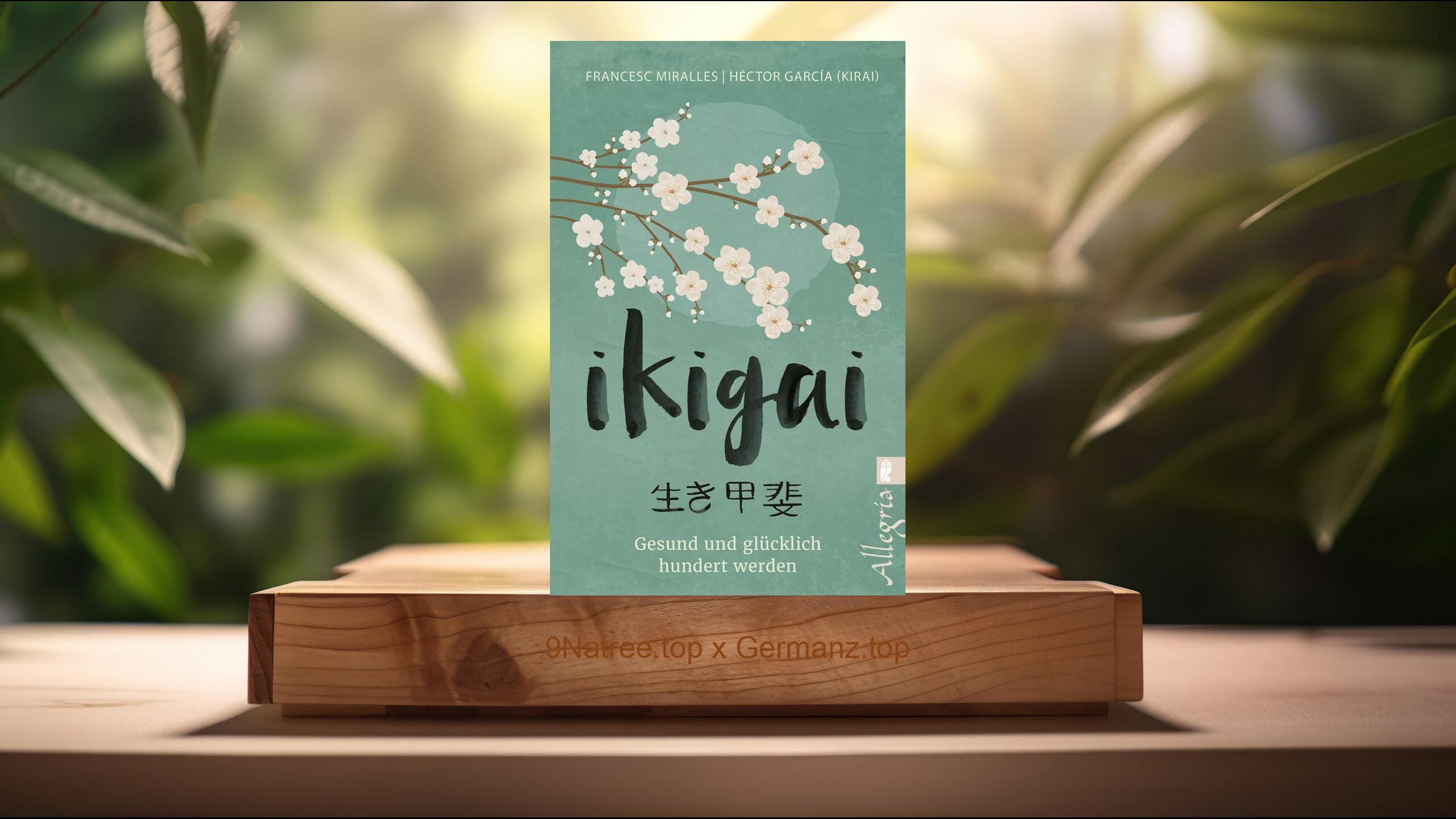 [Rezensiert] Ikigai (Francesc Miralles) Zusammengefasst.