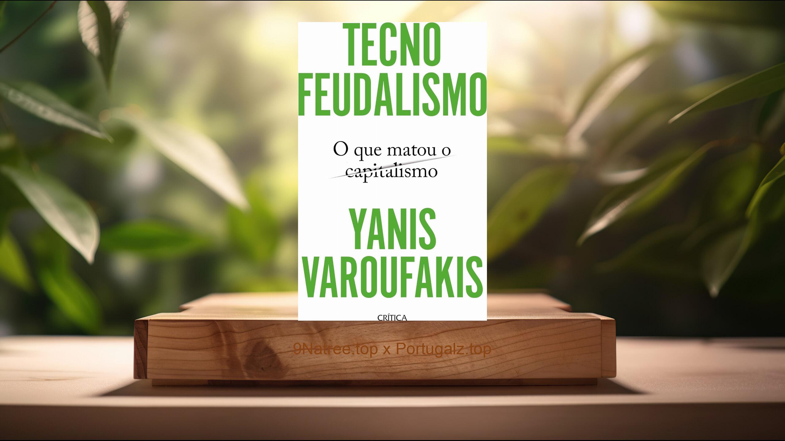 [Análises] Tecnofeudalismo: O que matou o capitalismo (Yanis Varoufakis) Resumidos.