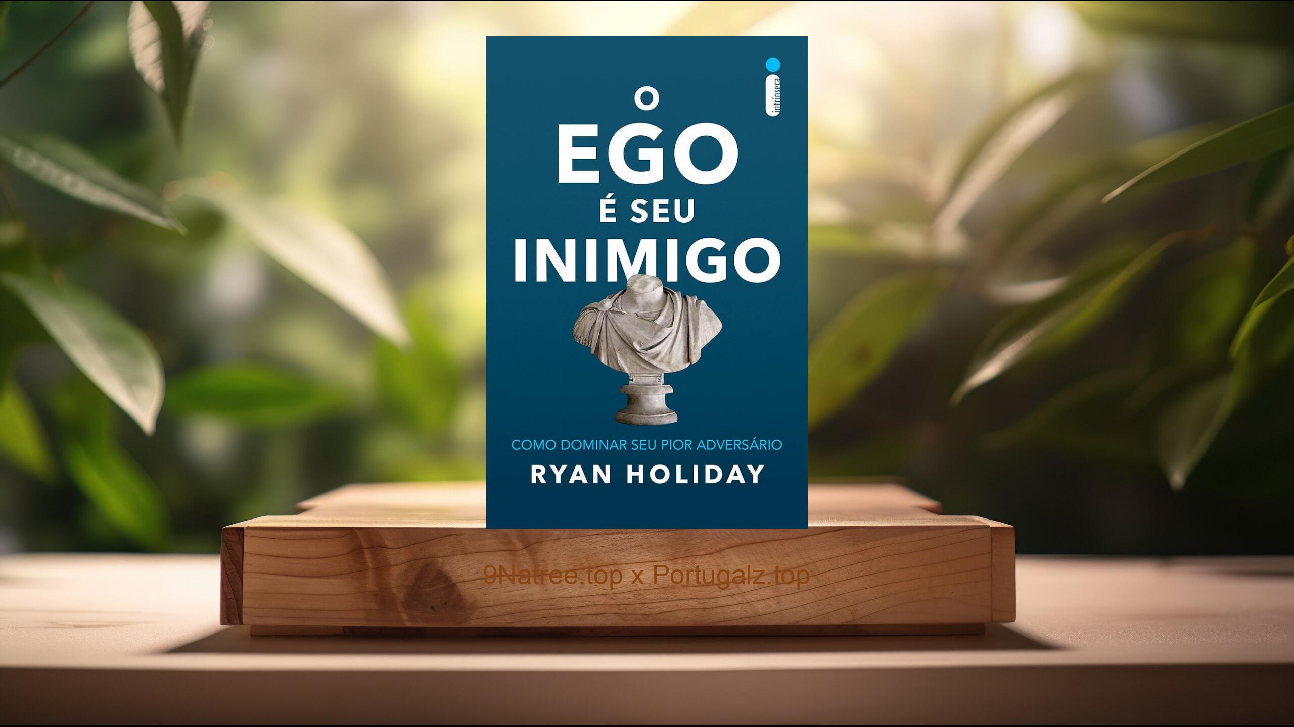 [Análises] O ego é seu inimigo: Como dominar seu pior adversário (Ryan Holiday) Resumidos.