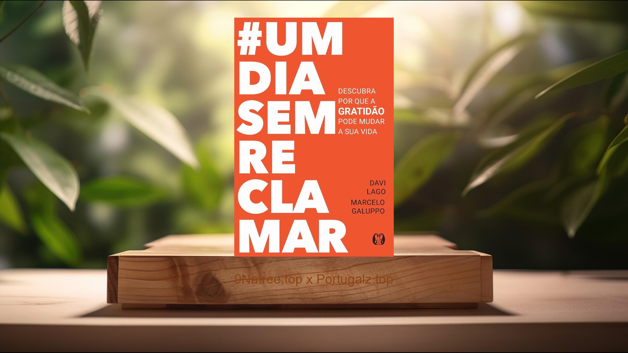 [Análises] #umdiasemreclamar: Descubra por que a gratidão pode mudar a sua vida (Davi Lago) Resumidos.