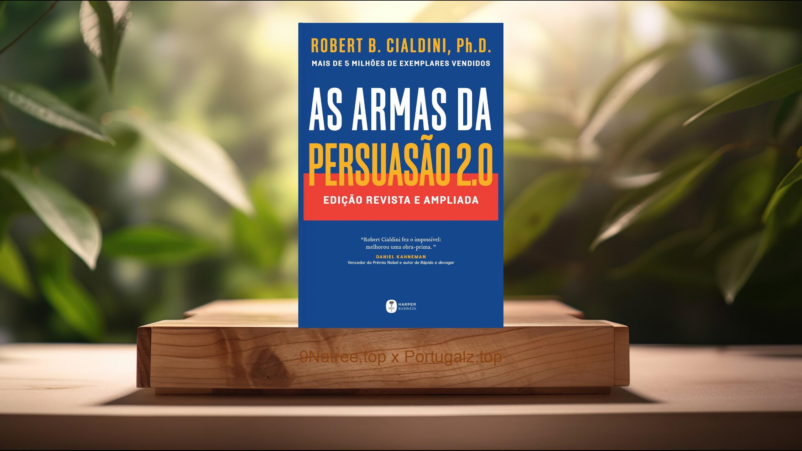[Análises] As armas da persuasão 2.0 – A nova edição do clássico de Robert B. Cialdini sobre a arte de influenciar pessoas (Robert B. Cialdini) Resumidos.