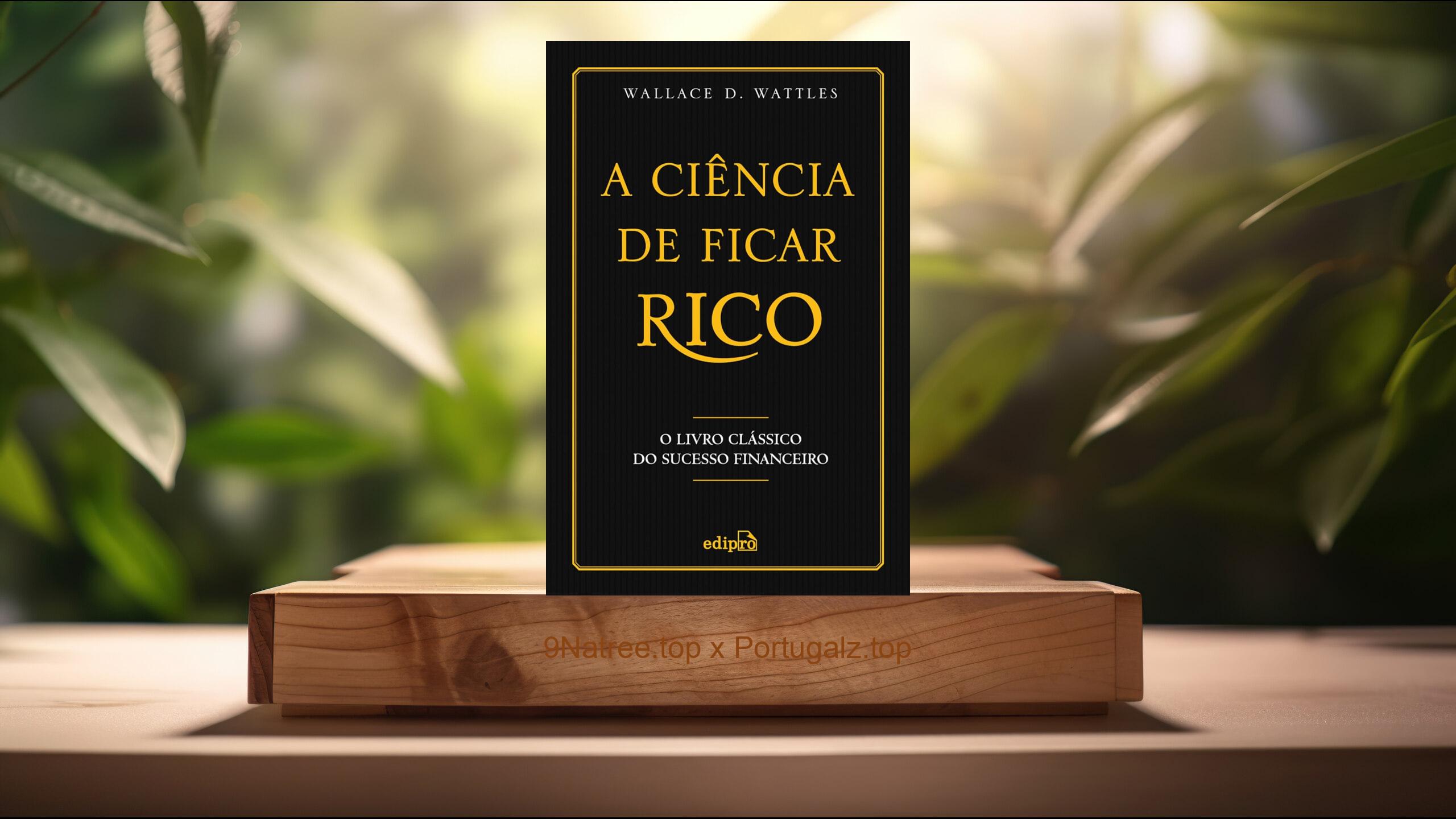 [Análises] A Ciência de Ficar Rico: O Livro Clássico do Sucesso Financeiro (Wallace D. Wattles) Resumidos.