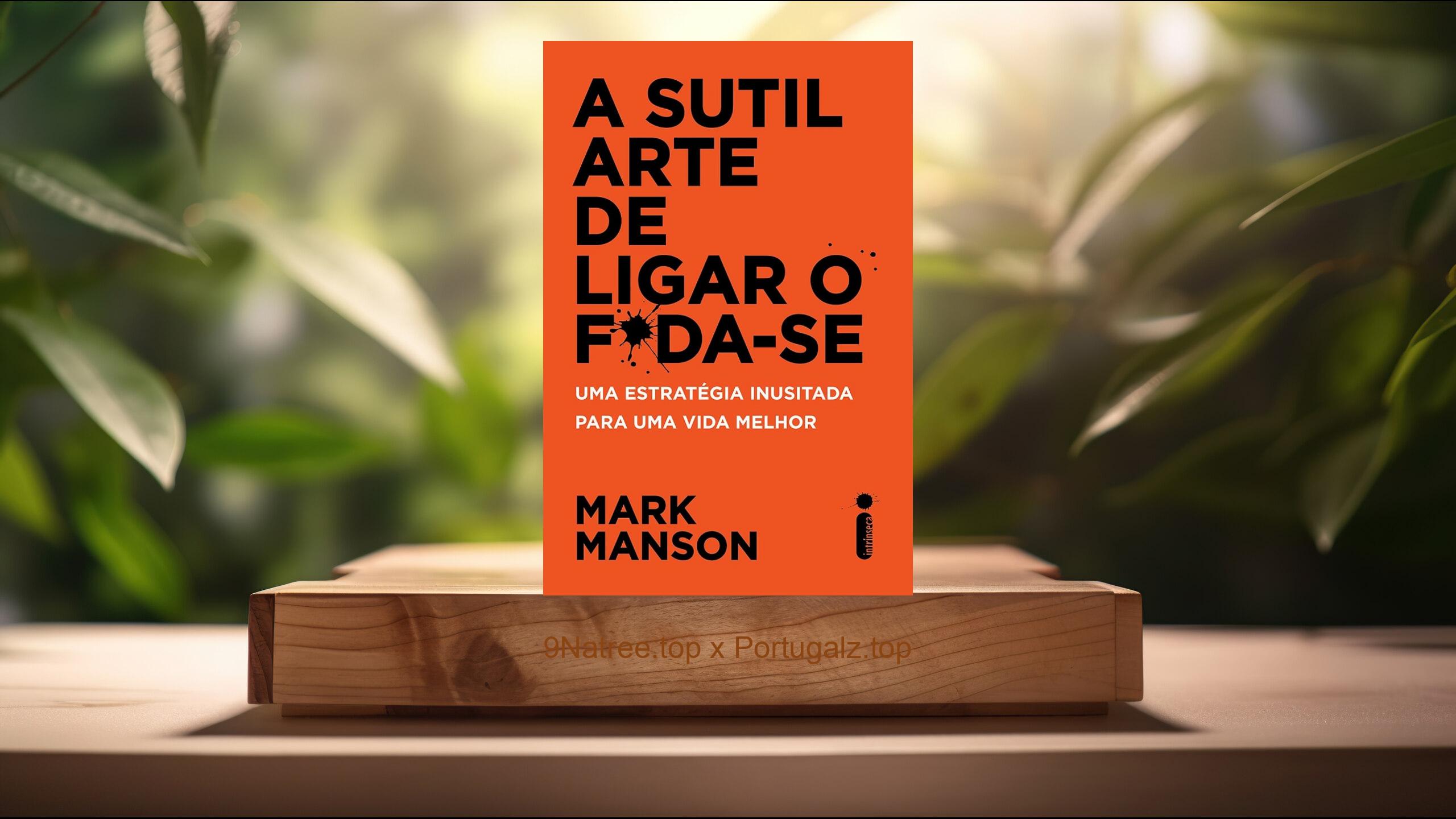 [Análises] A Sutil Arte de Ligar o F*da-Se (Mark Manson) Resumidos.