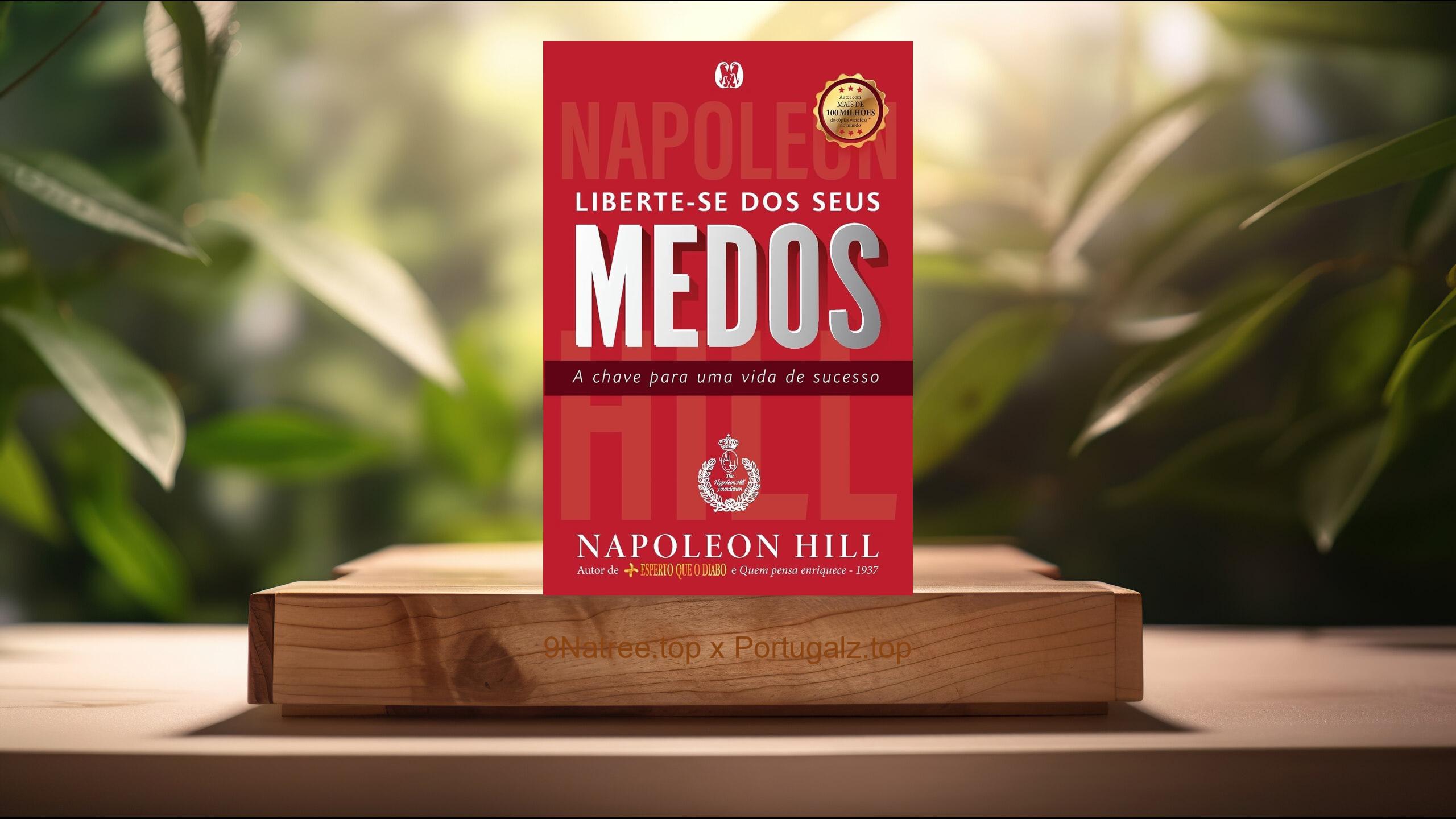 [Análises] Liberte-se dos Seus Medos (Napoleon Hill) Resumidos.