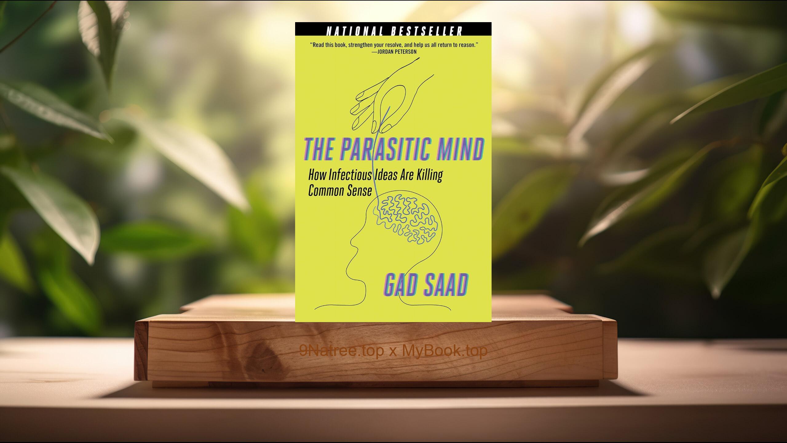 [Review] Parasitic Mind: How Infectious Ideas Are Killing Common Sense (Gad Saad) Summarized
