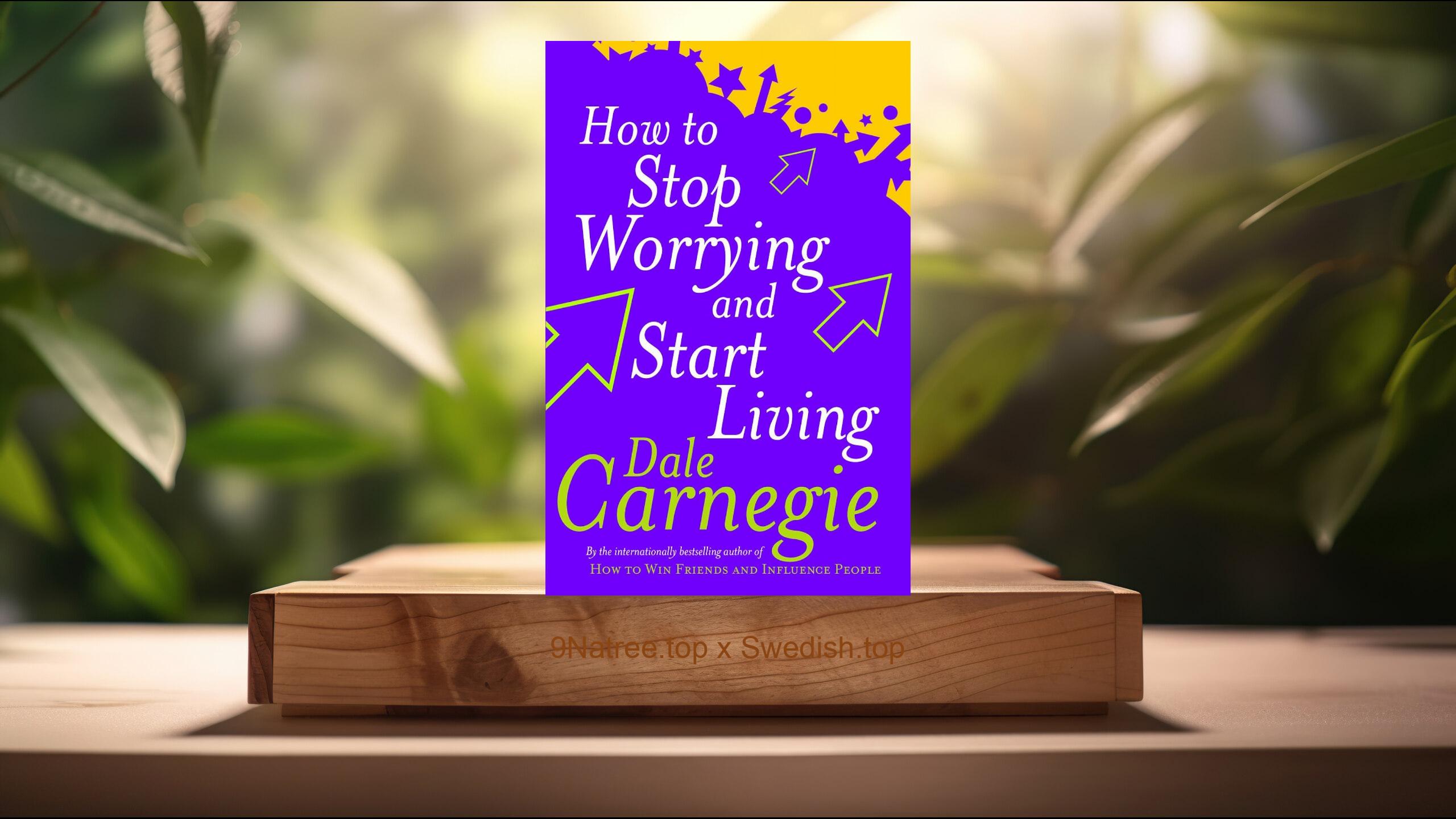 [Recension] How To Stop Worrying And Start Living (Dale Carnegie) Sammanfattad
