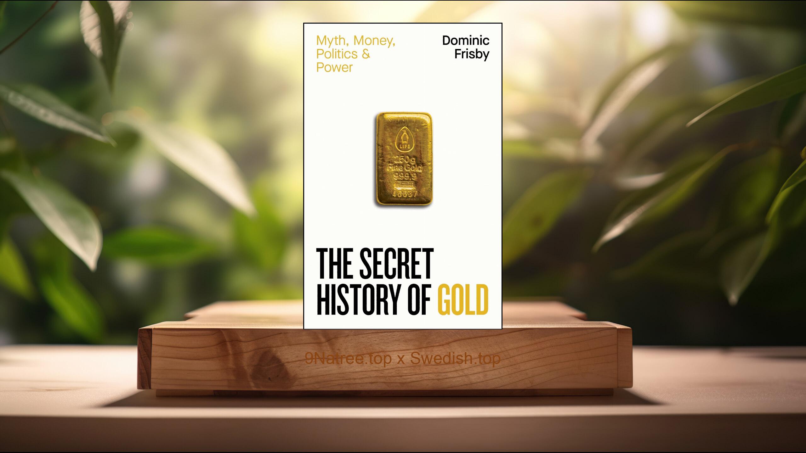 [Recension] The Secret History of Gold: Myth, Money, Politics and Power (Dominic Frisby) Sammanfattad