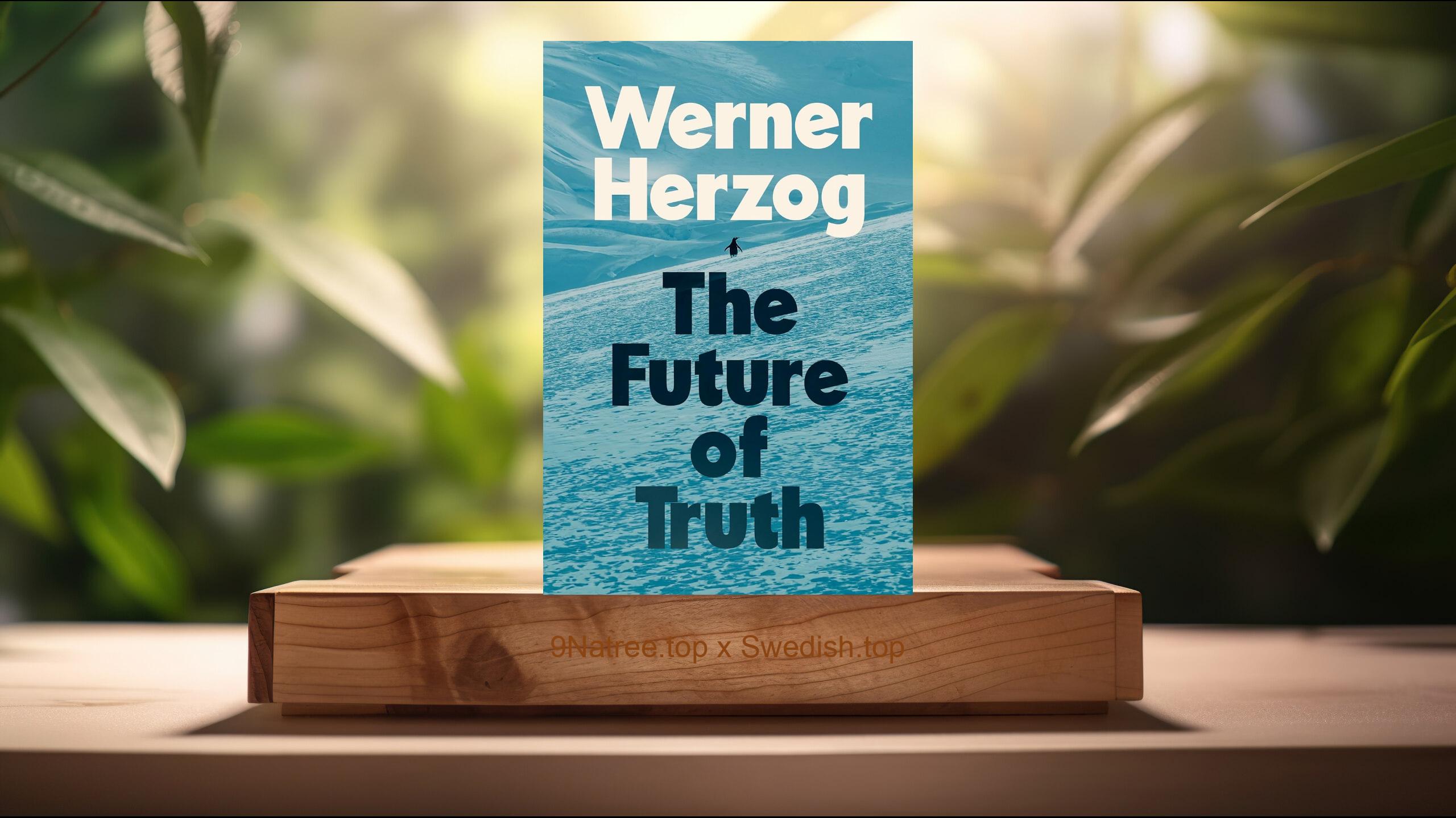 [Recension] The Future of Truth (Werner Herzog) Sammanfattad