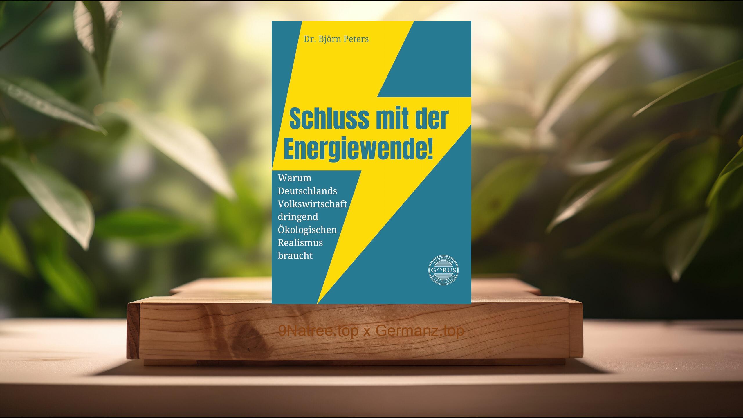 [Rezensiert] Schluss mit der Energiewende! Warum Deutschlands Volkswirtschaft dringend Ökologischen Realismus braucht (Dr. Björn Peters) Zusammengefasst.