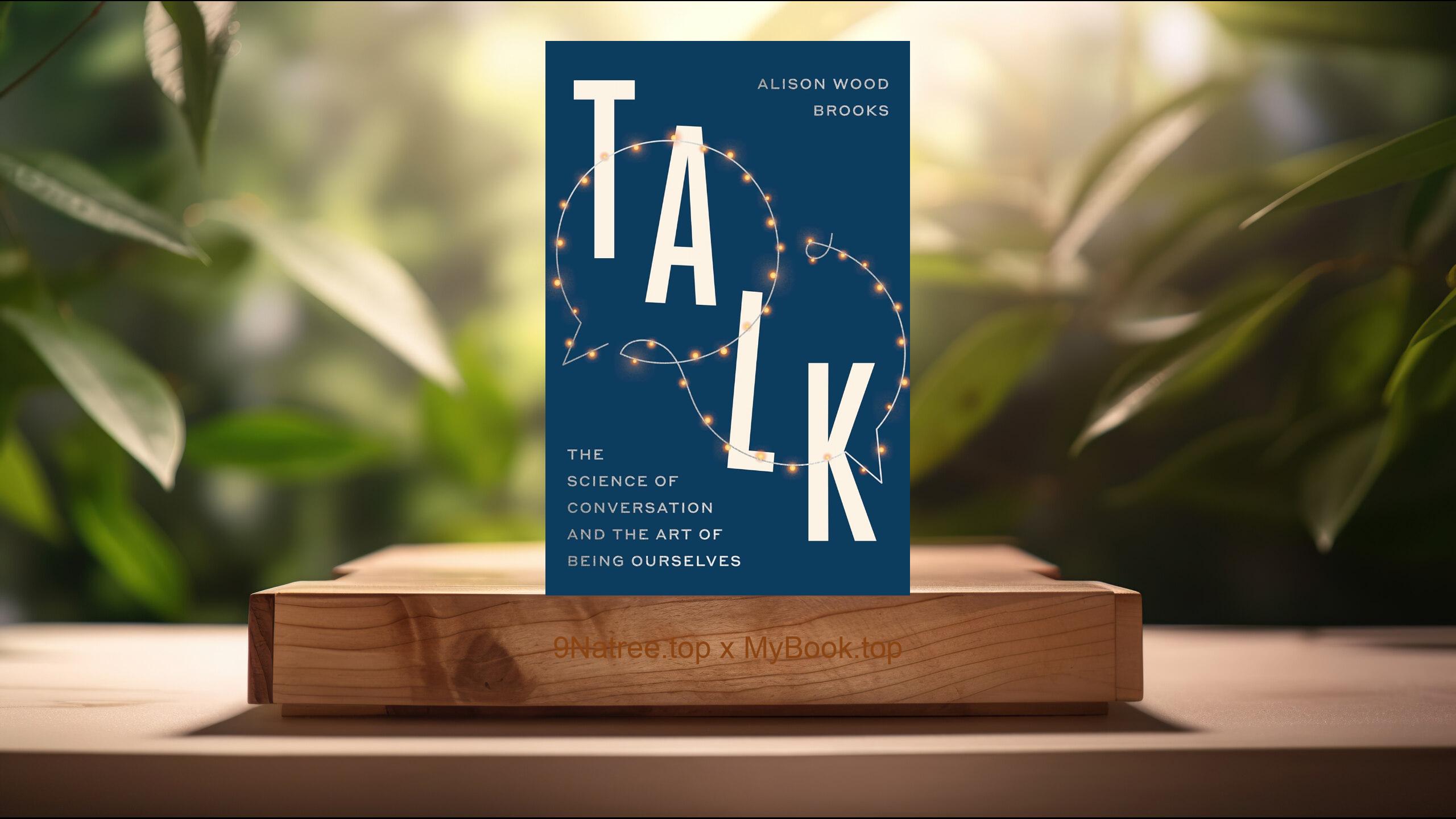 [Review] Talk: The Science of Conversation and the Art of Being Ourselves (Alison Wood Brooks) Summarized