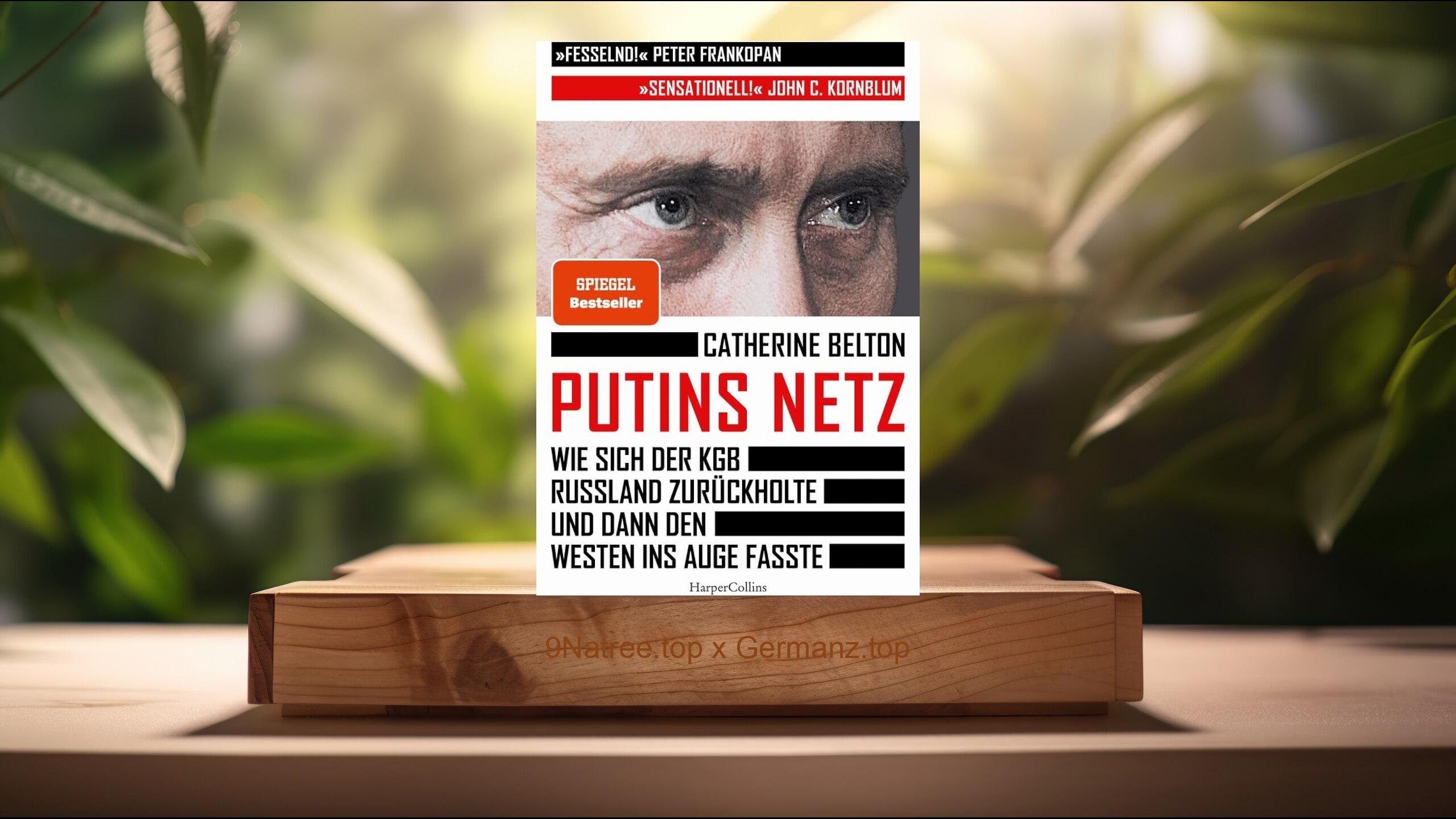 [Rezensiert] Putins Netz. Wie sich der KGB Russland zurückholte und dann den Westen ins Auge fasste (Catherine Belton) Zusammengefasst.