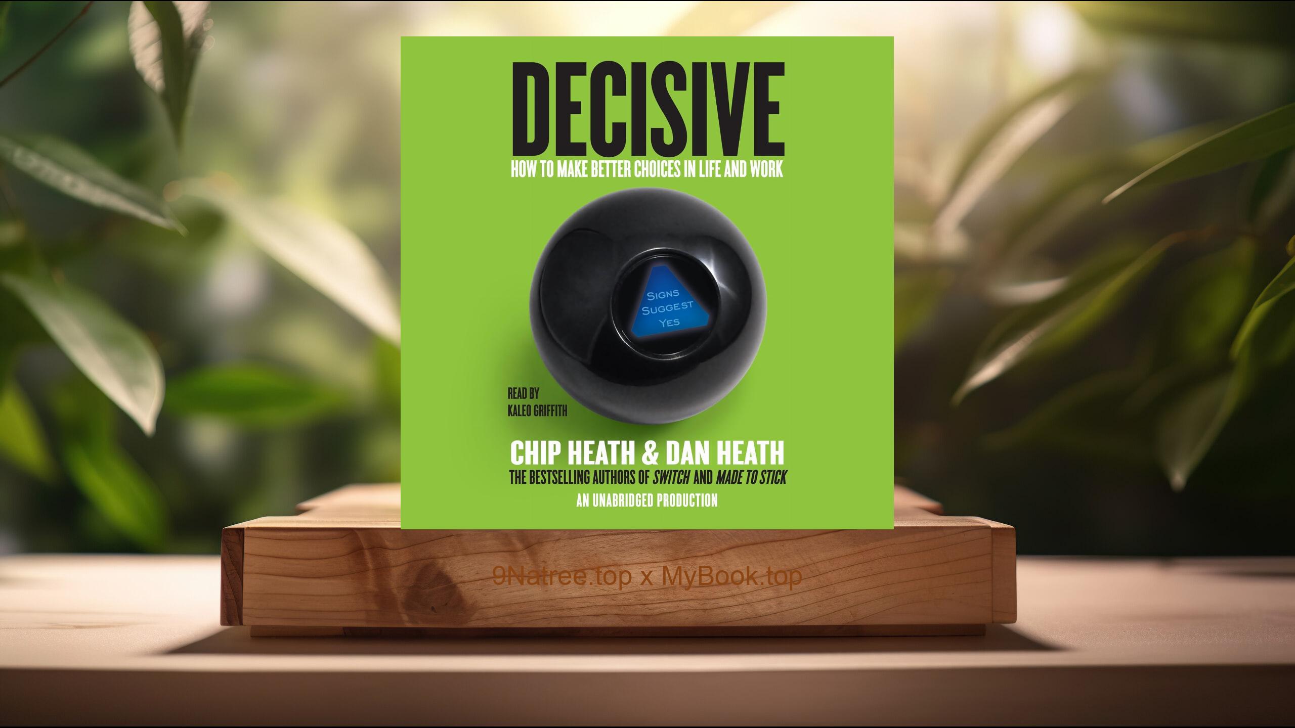 [Review] Decisive: How to Make Better Choices in Life and Work (Chip Heath) Summarized