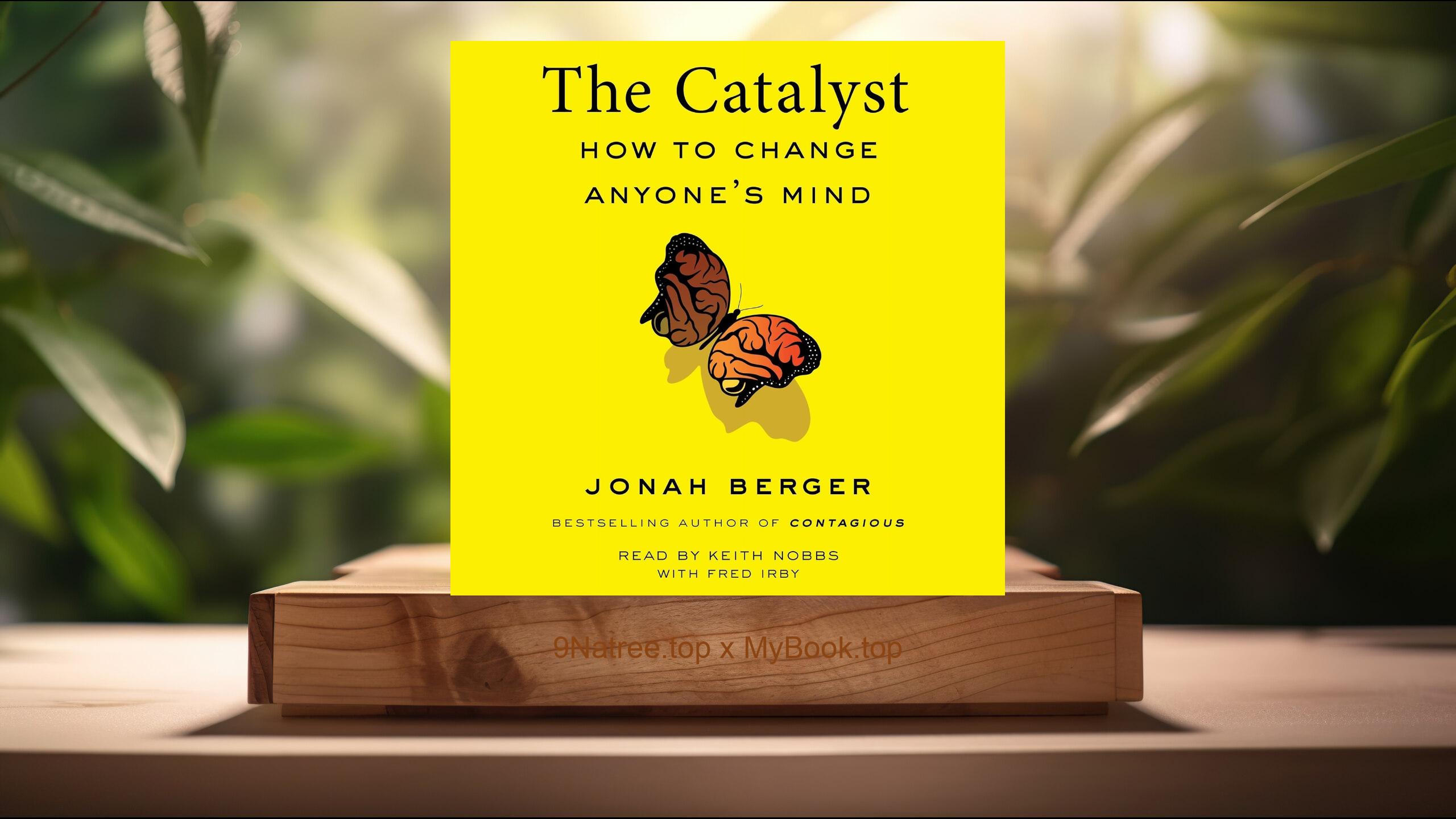 [Review] The Catalyst: How to Change Anyone's Mind (Keith Nobbs) Summarized