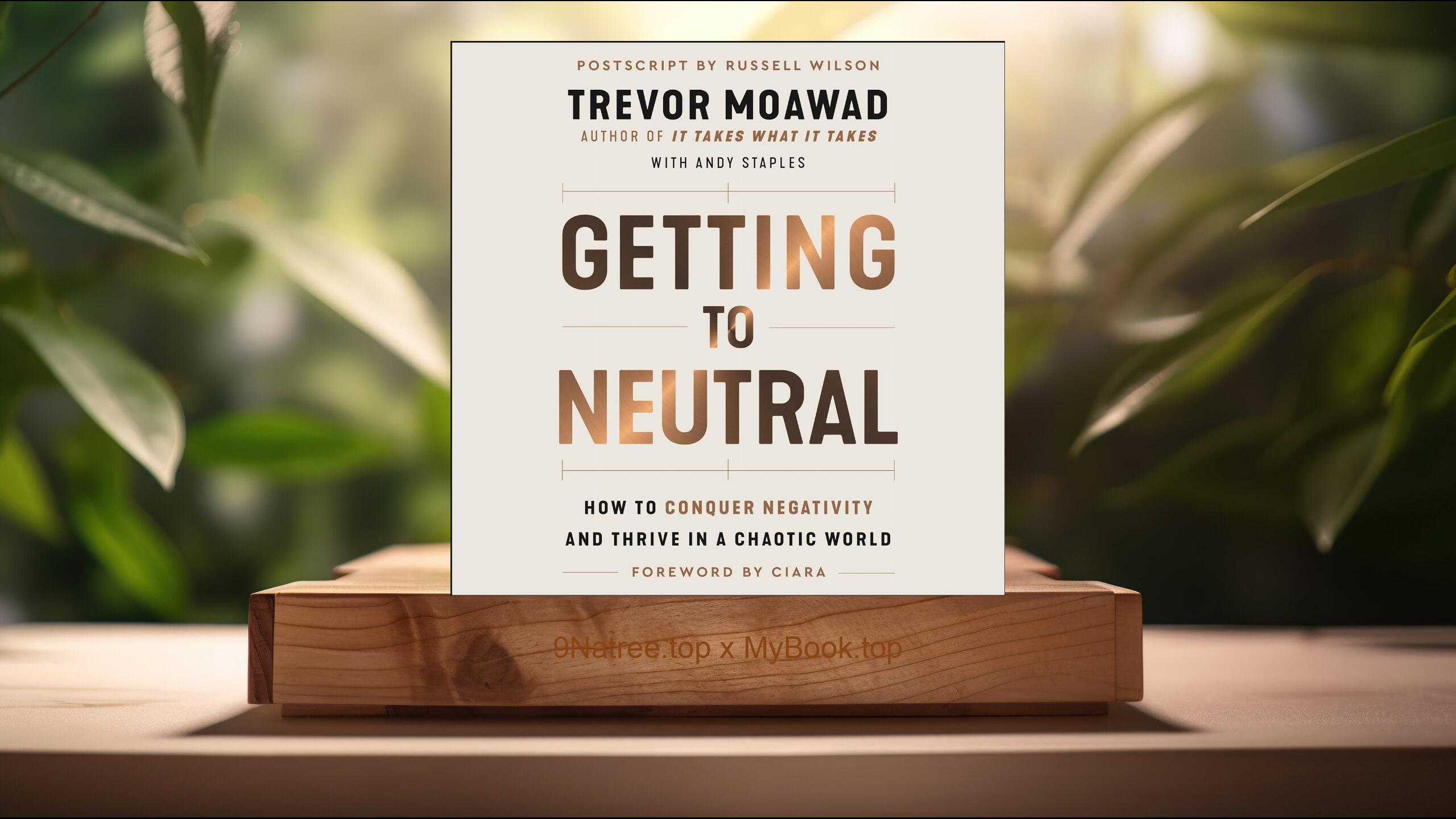 [Review] Getting to Neutral (Trevor Moawad) Summarized