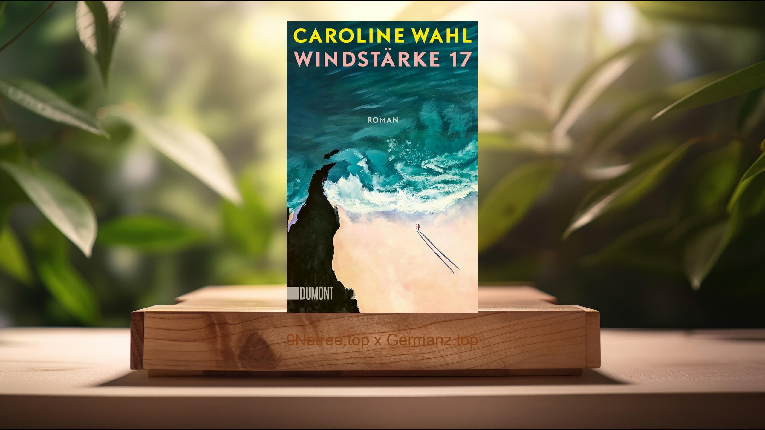 [Rezensiert] Windstärke 17 (Caroline Wahl) Zusammengefasst.