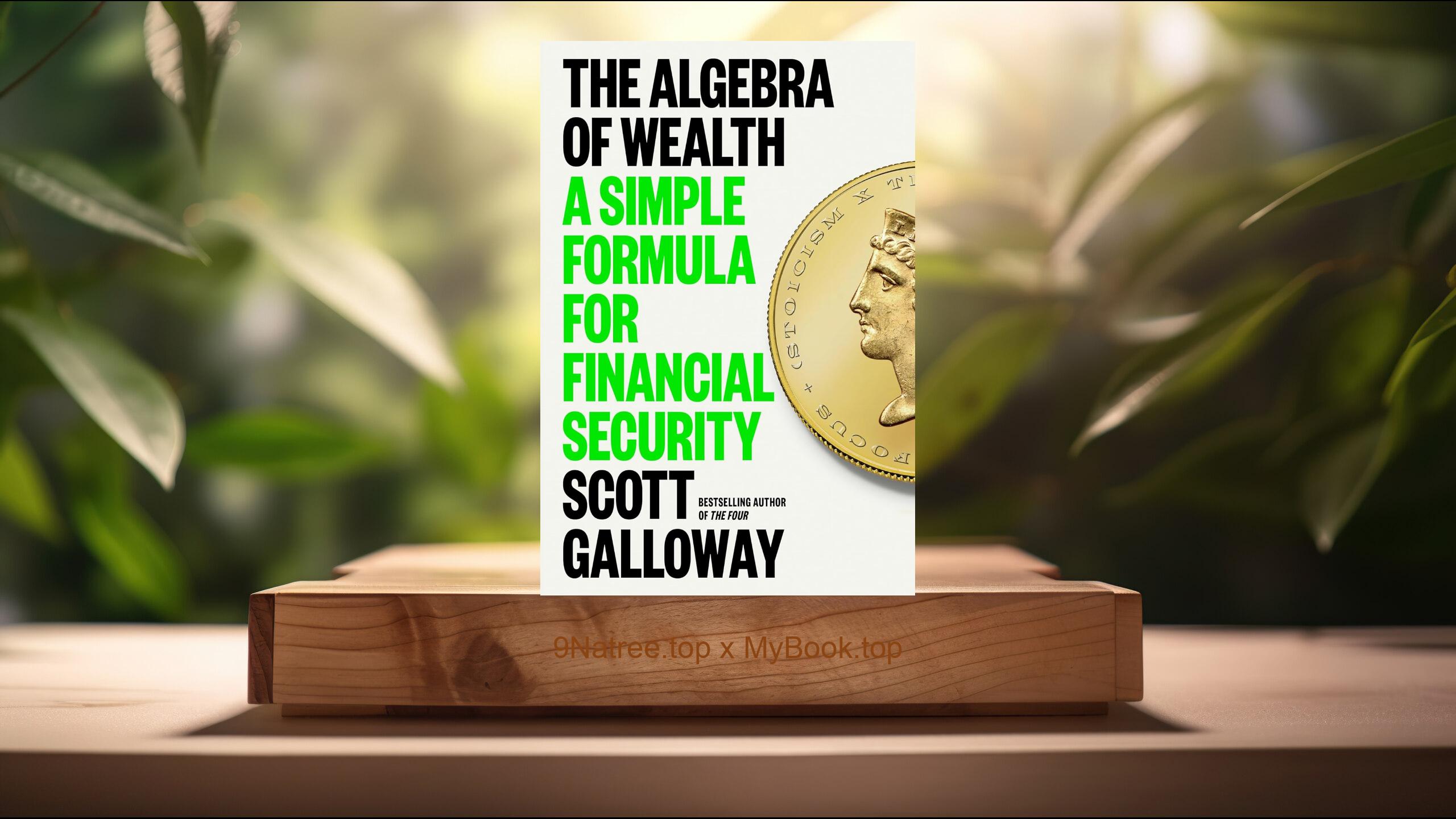 [Review] The Algebra of Wealth: A Simple Formula for Financial Security (Scott Galloway) Summarized