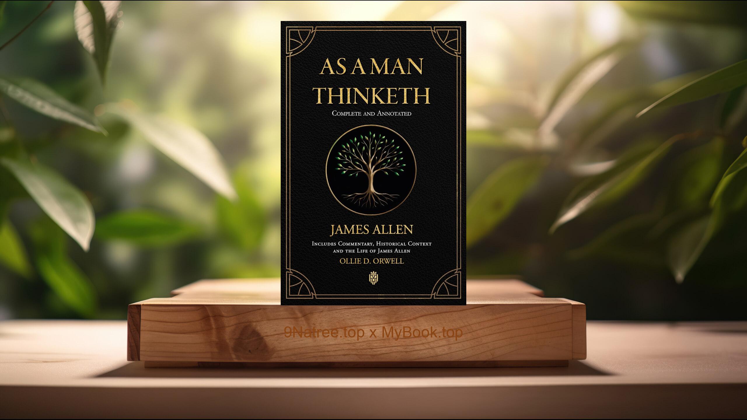 [Review] As a Man Thinketh | Complete and Annotated | Includes Commentary, Historical Context and the Life of James Allen (James Allen) Summarized