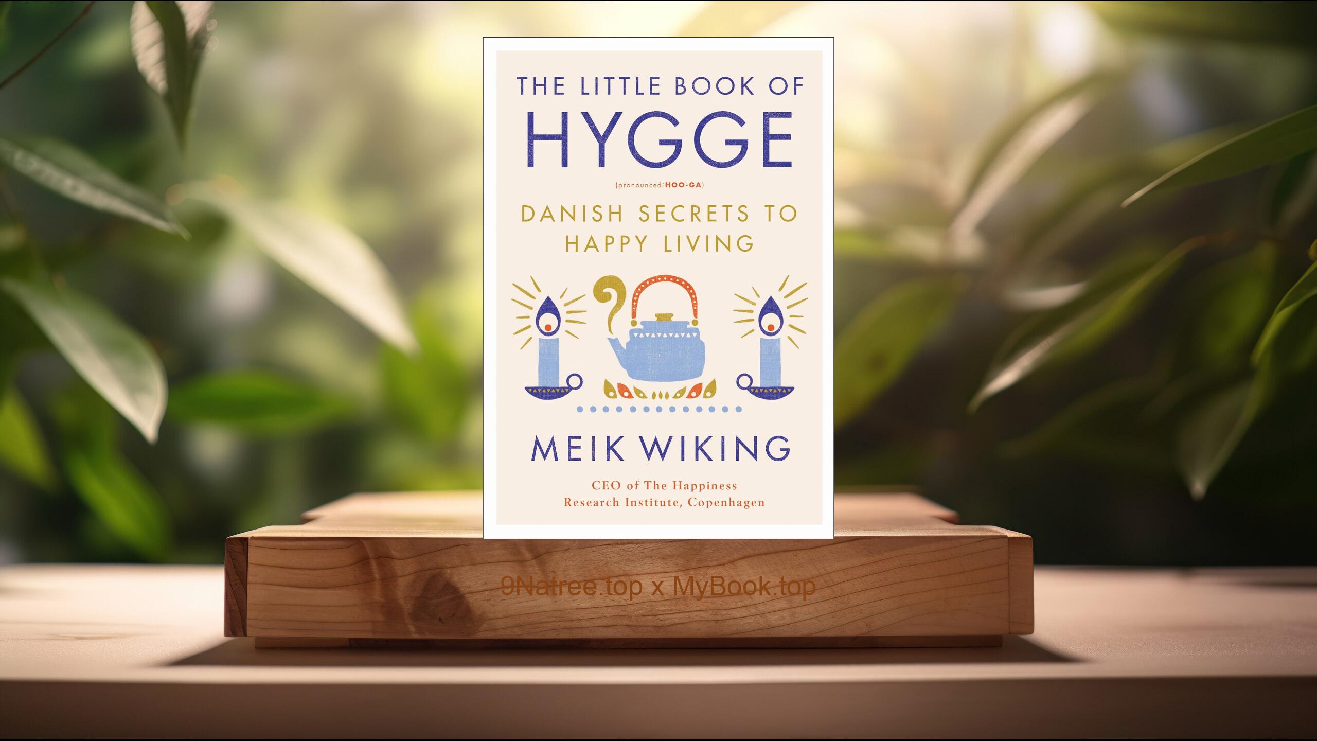 [Review] The Little Book of Hygge: Danish Secrets to Happy Living  (Meik Wiking) Summarized