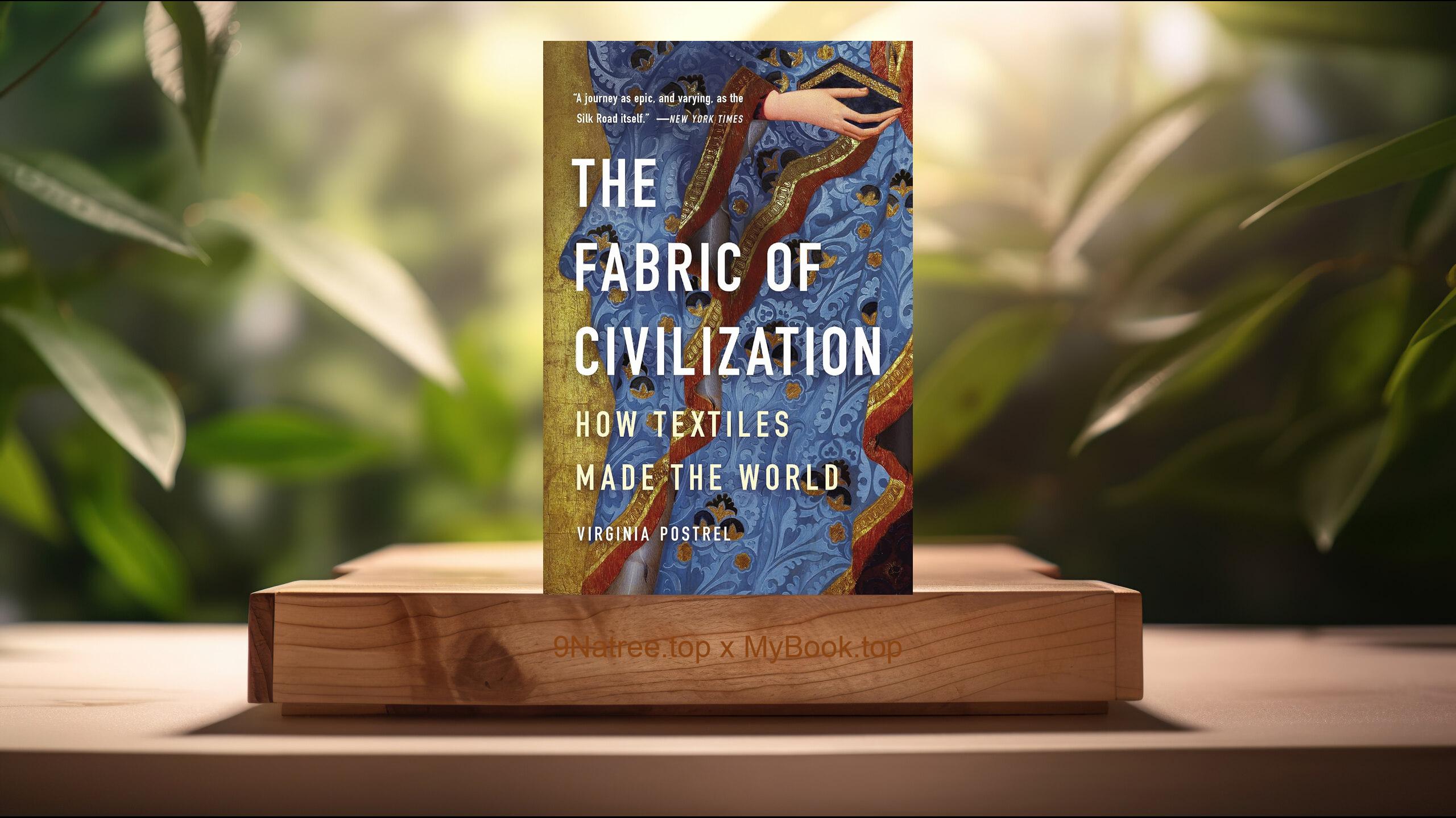 [Review] The Fabric of Civilization: How Textiles Made the World (Virginia I.  Postrel) Summarized