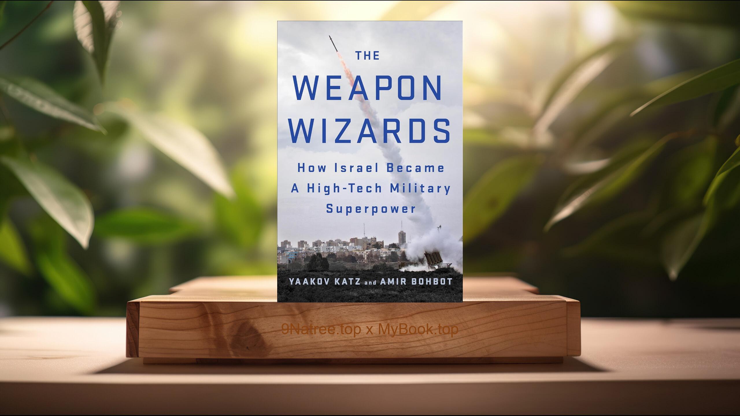 [Review] The Weapon Wizards: How Israel Became A High-Tech Military Superpower (Yaakov Katz) Summarized