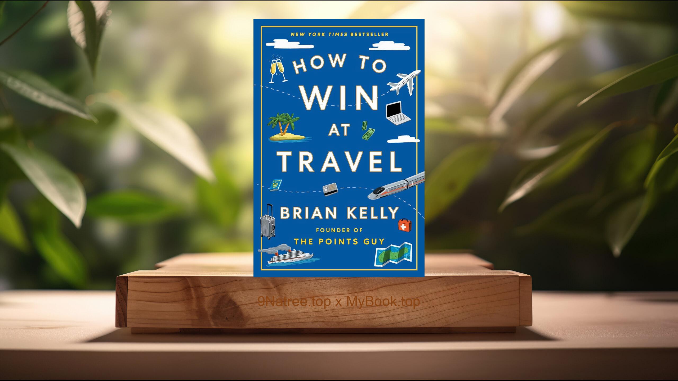 [Review] How to Win at Travel (Brian Kelly) Summarized