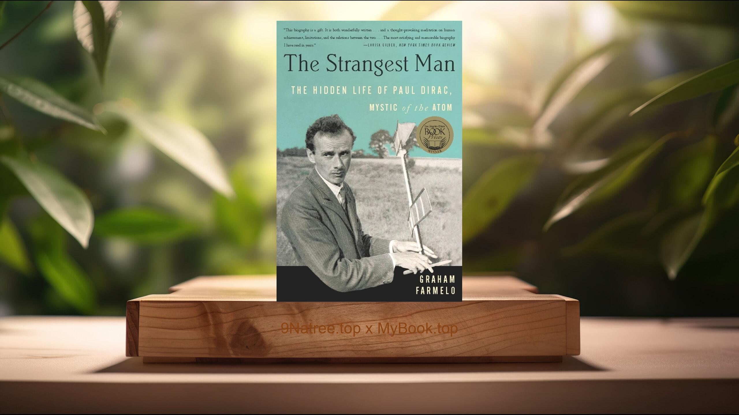 [Review] The Strangest Man: The Hidden Life of Paul Dirac, Mystic of the Atom (Graham Farmelo) Summarized