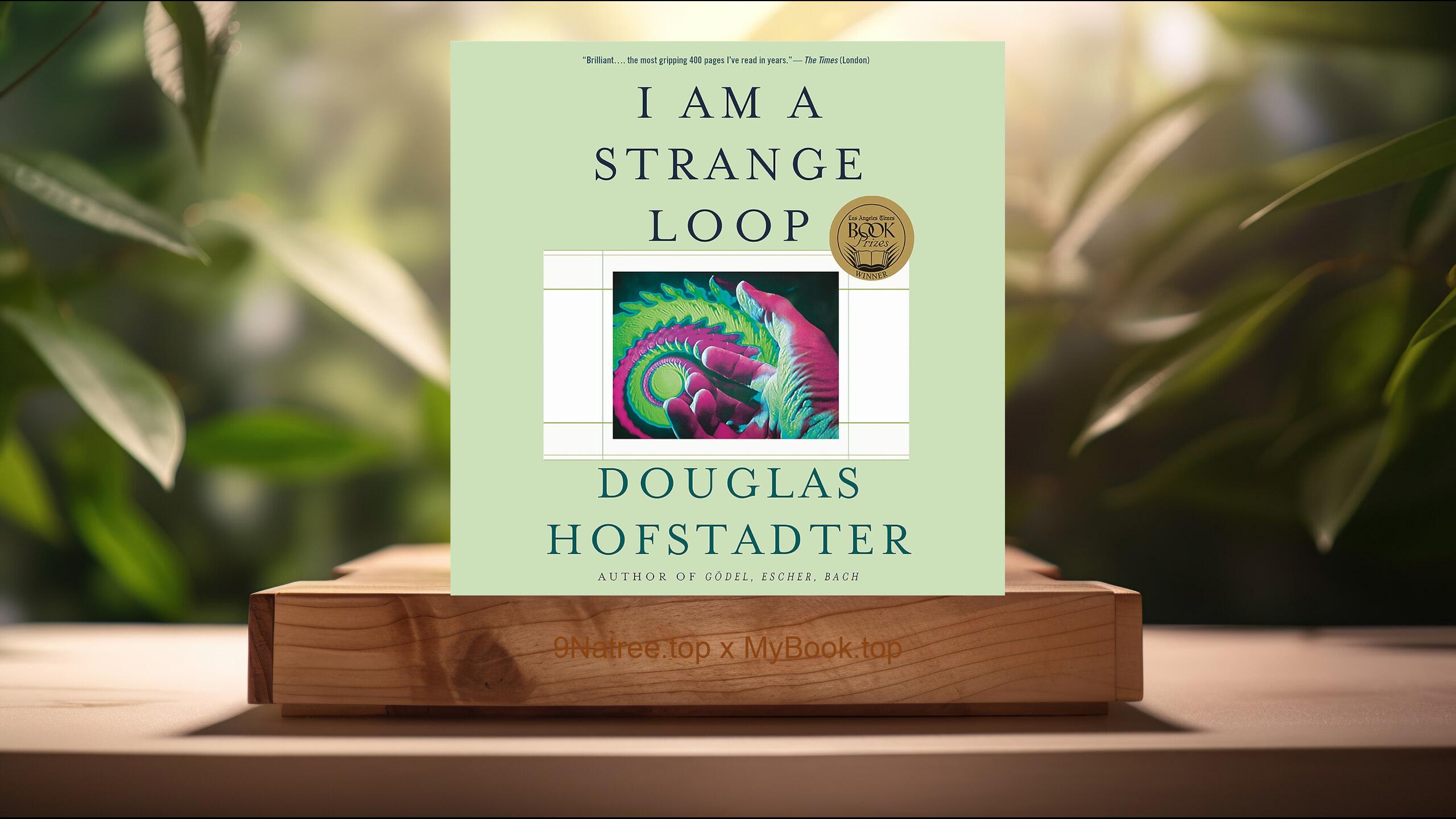 [Review] I Am a Strange Loop (Douglas R Hofstadter) Summarized