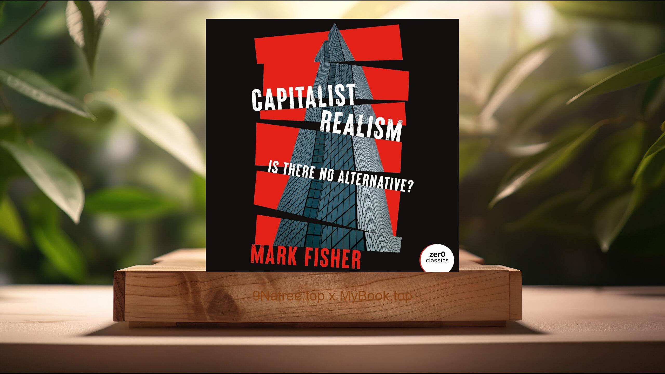 [Review] Capitalist Realism: Is There No Alternative? (Mark Fisher) Summarized
