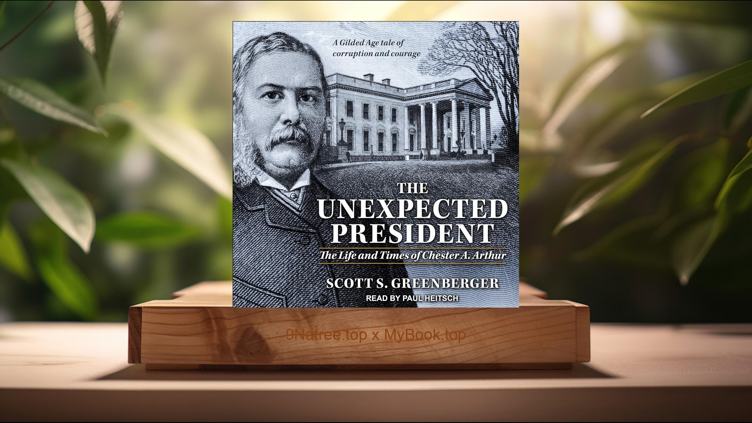 [Review] The Unexpected President: The Life and Times of Chester A. Arthur (Scott S. Greenberger) Summarized