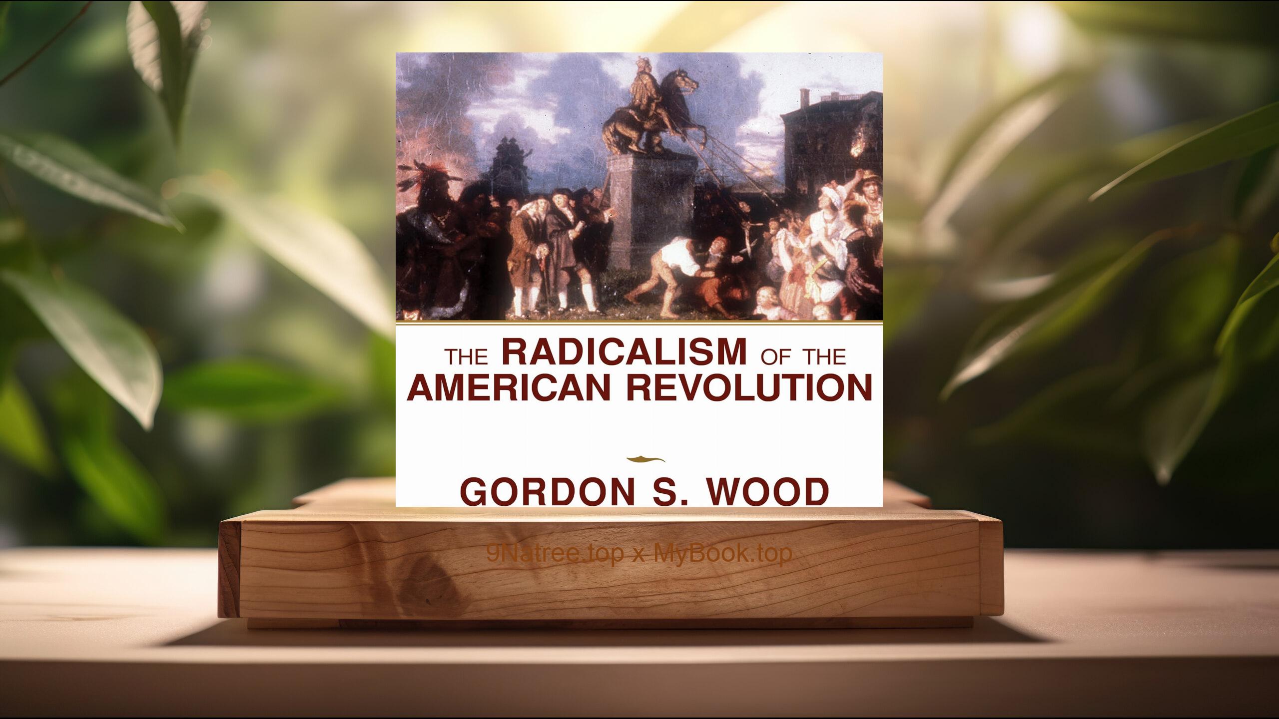 [Review] The Radicalism of the American Revolution (Gordon S. Wood) Summarized