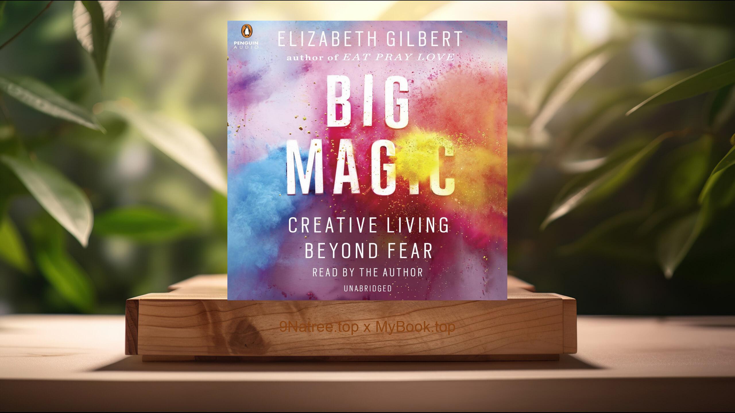[Review] Big Magic: Creative Living Beyond Fear (Elizabeth Gilbert) Summarized