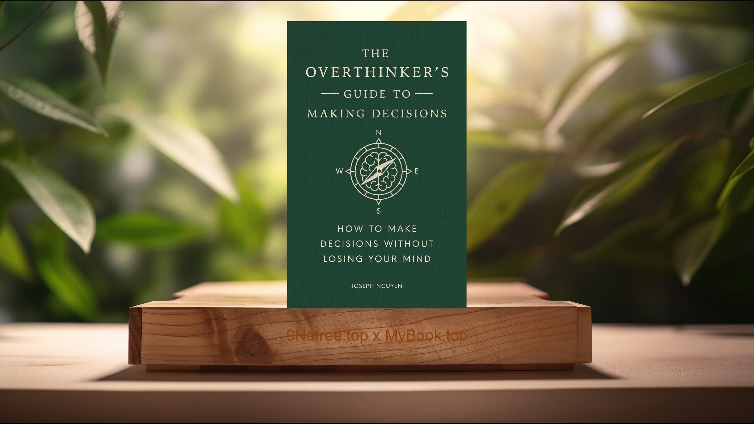 [Review] The Overthinker's Guide to Making Decisions (Joseph Nguyen) Summarized