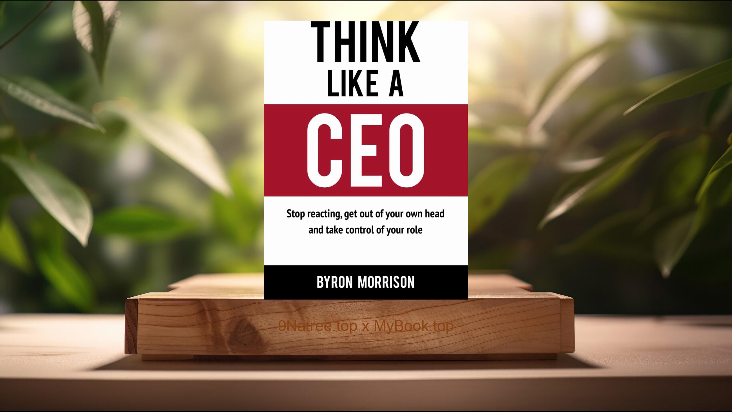 [Review] Think Like A CEO (Mr  Byron Morrison) Summarized