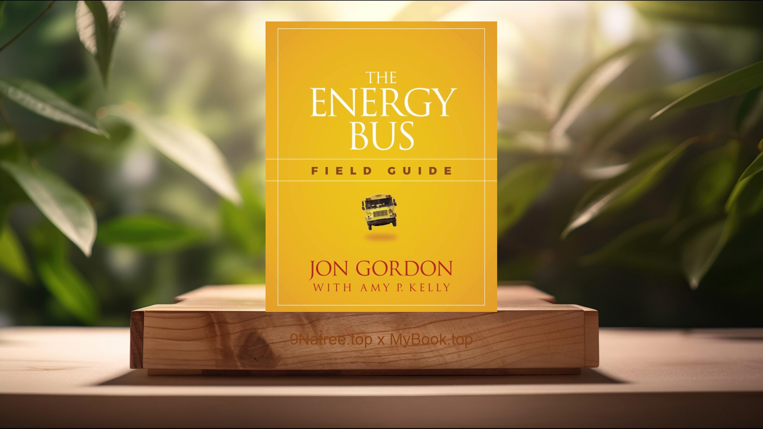 [Review] The Energy Bus Field Guide  (Jon Gordon) Summarized