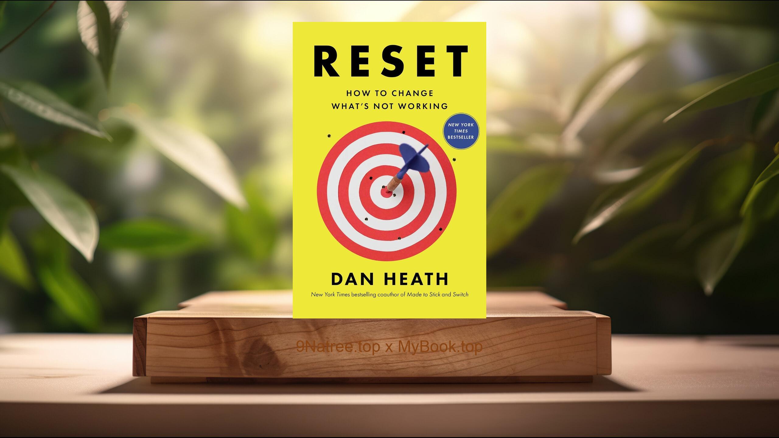 [Review] Reset: How to Change What's Not Working (Dan Heath) Summarized