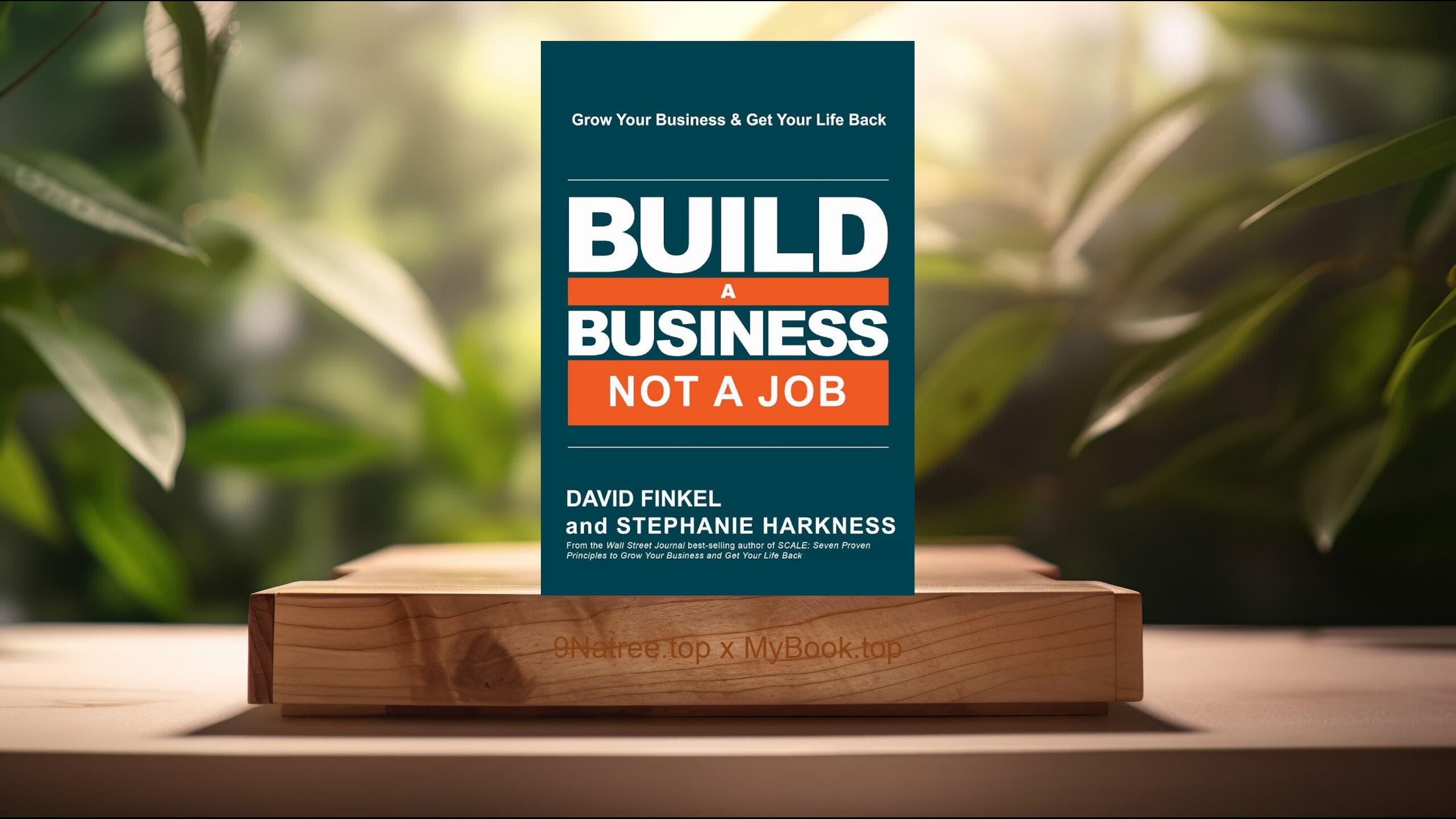 [Review] Build a Business, Not a Job: Grow Your Business & Get Your Life Back (David Finkel) Summarized