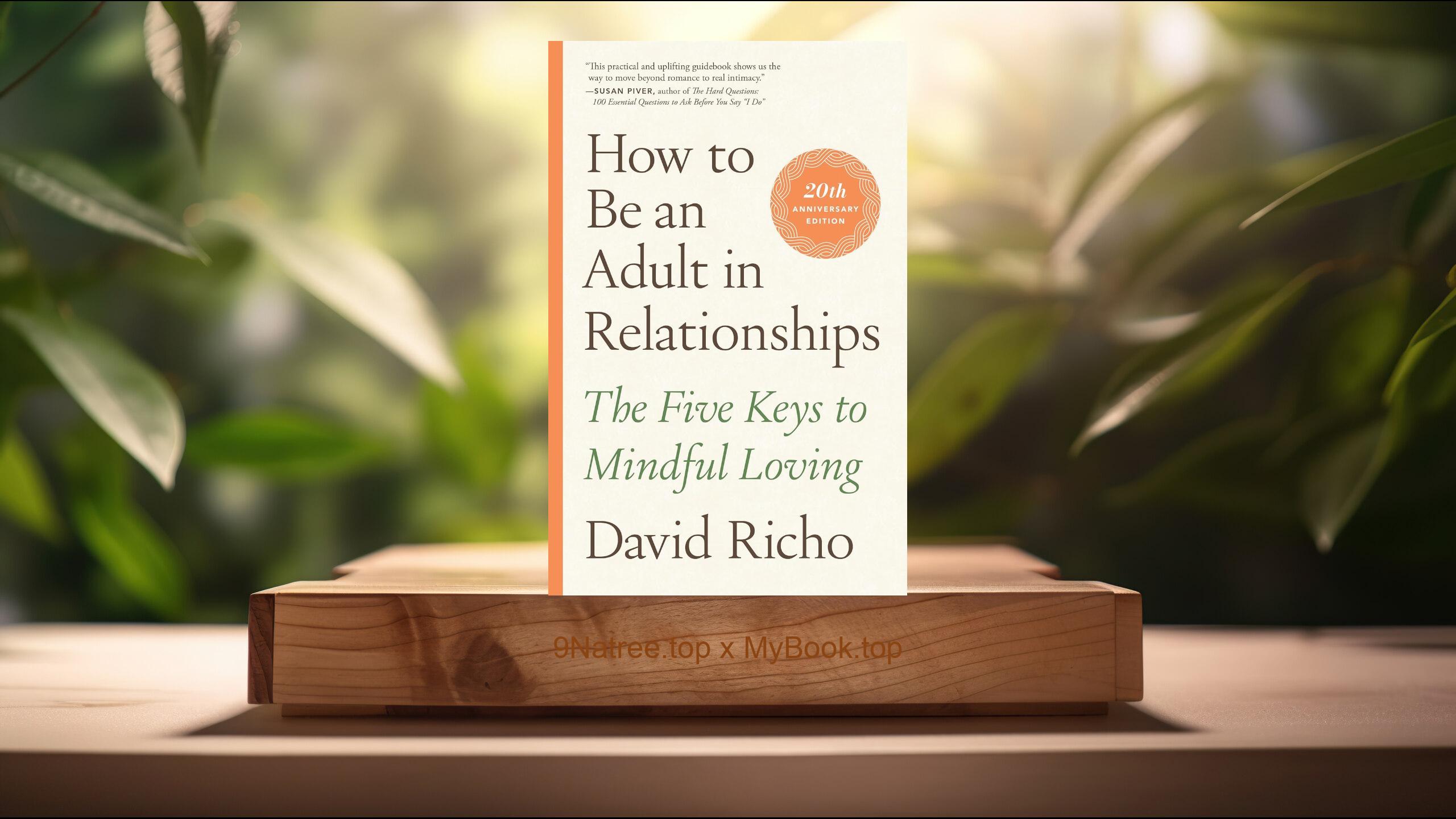 [Review] How to Be an Adult in Relationships: The Five Keys to Mindful Loving (David Richo) Summarized