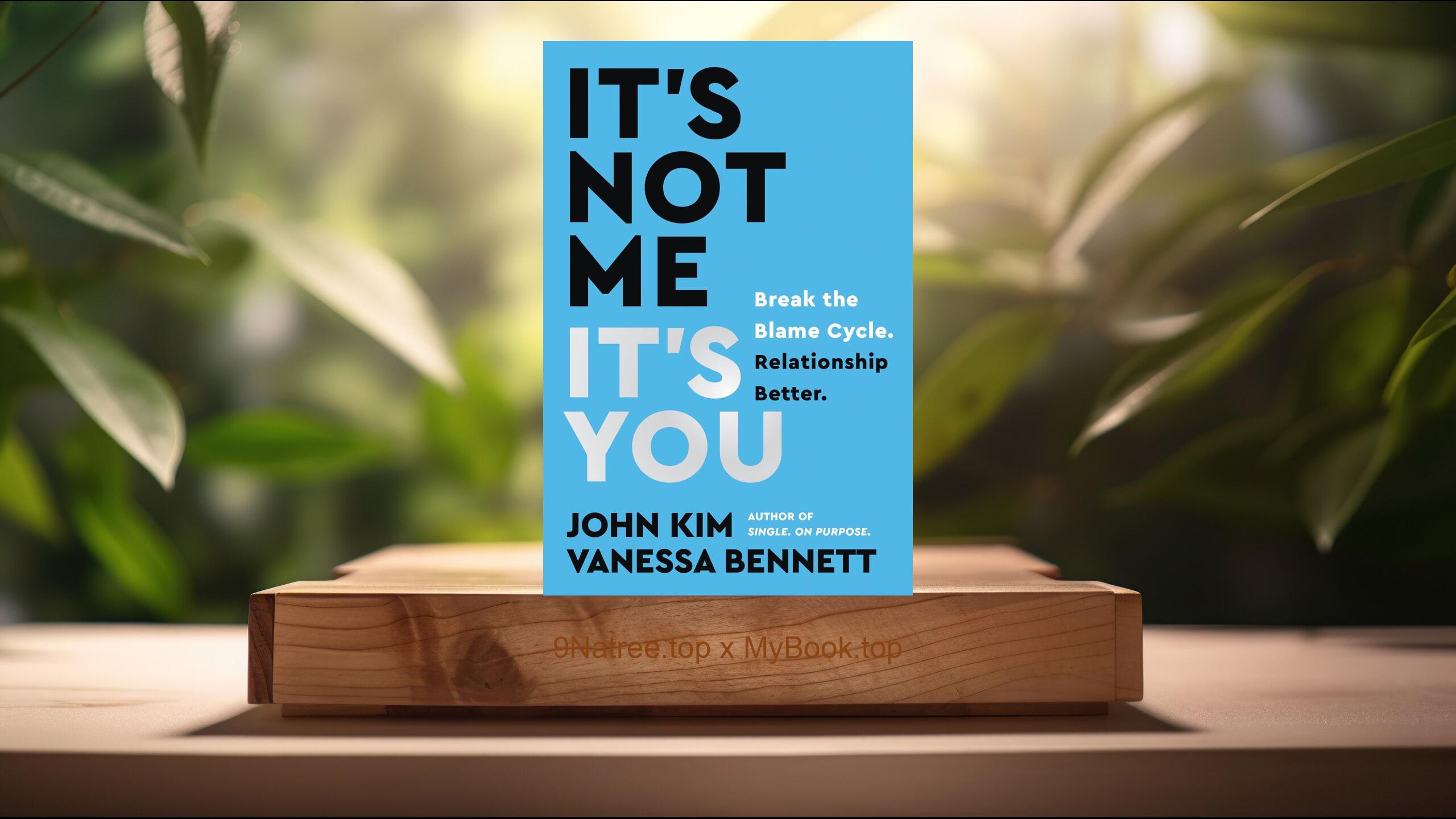 [Review] It's Not Me, It's You: Break the Blame Cycle. Relationship Better.  (John Kim) Summarized