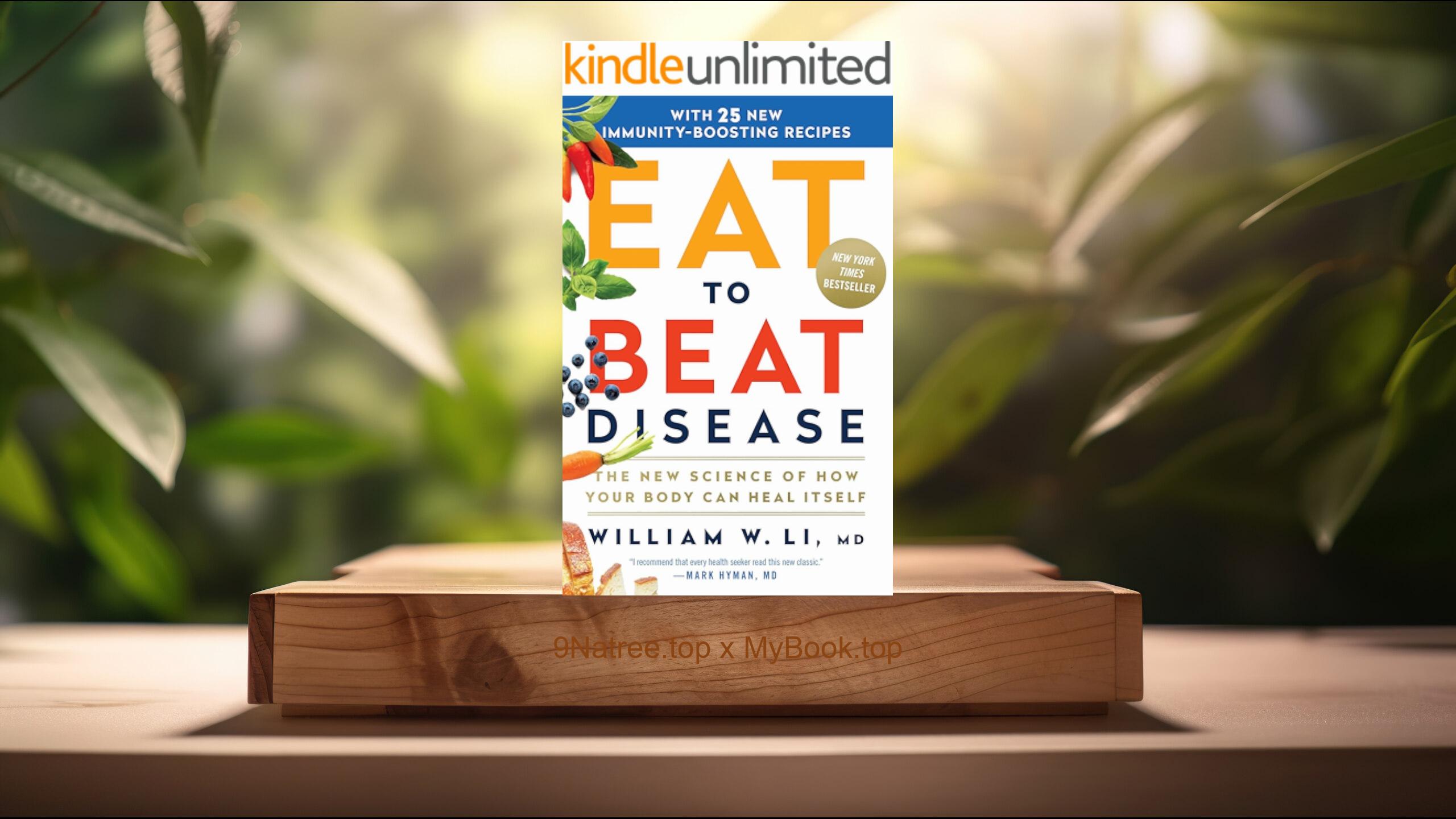 [Review] Eat to Beat Disease: The New Science of How Your Body Can Heal Itself (William W Li MD) Summarized