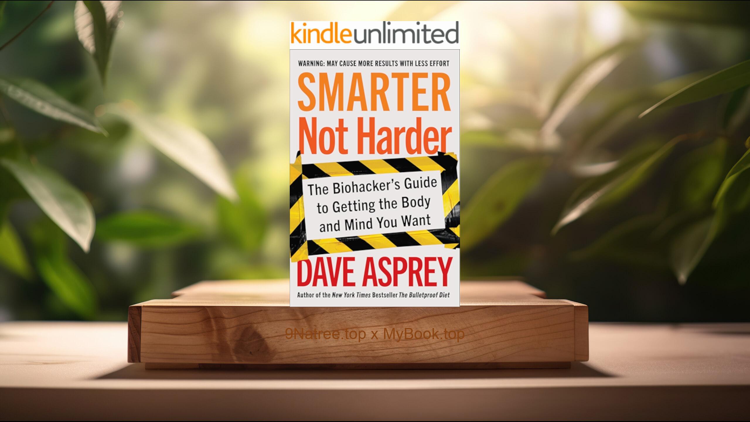 [Review] Smarter Not Harder (Dave Asprey) Summarized