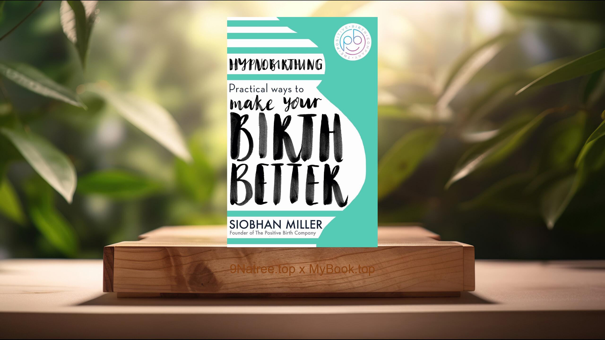 [Review] Hypnobirthing: Practical Ways to Make Your Birth Better (Siobhan Miller) Summarized