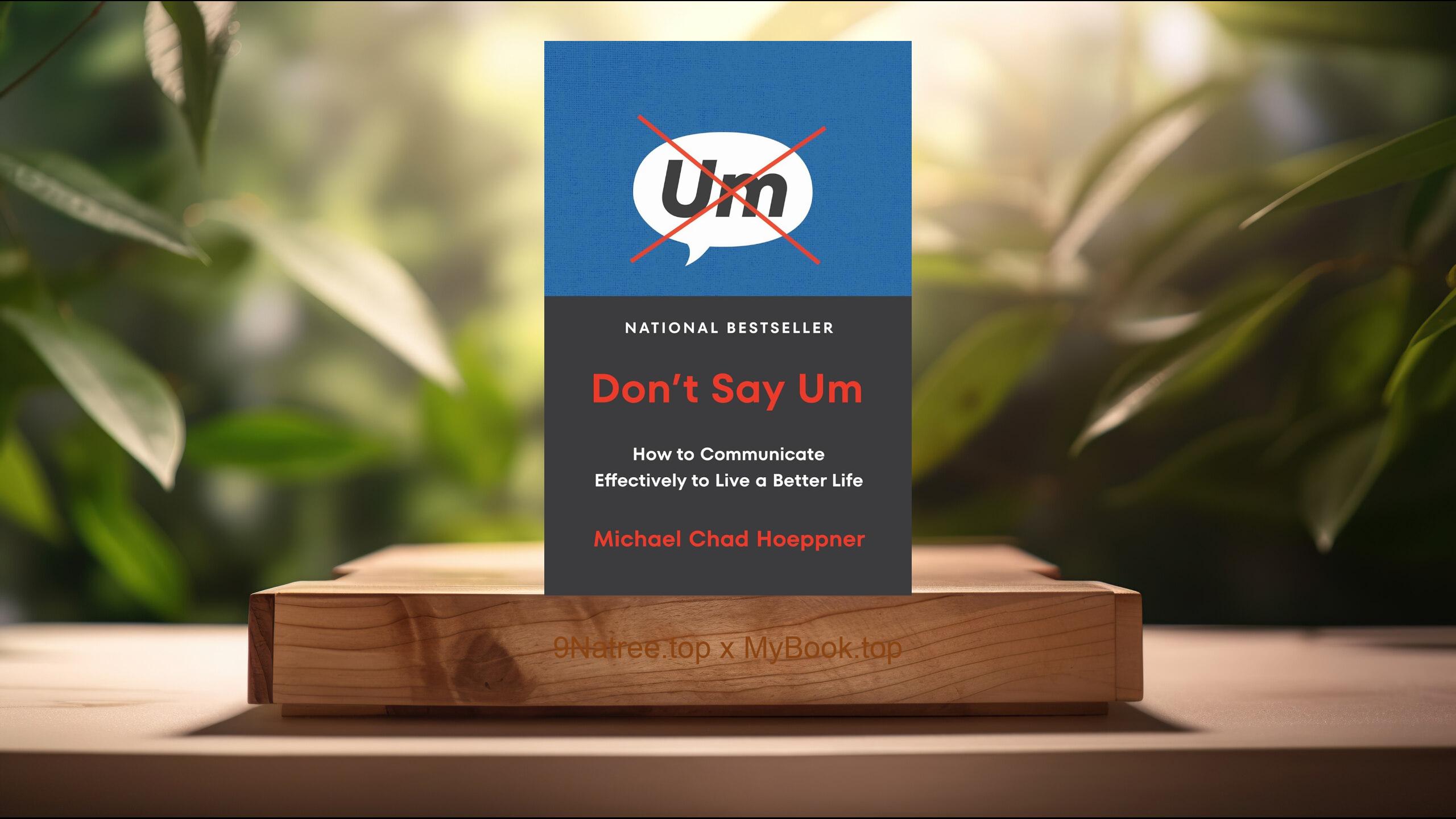 [Review] Don't Say Um: How to Communicate Effectively to Live a Better Life (Michael Chad Hoeppner) Summarized