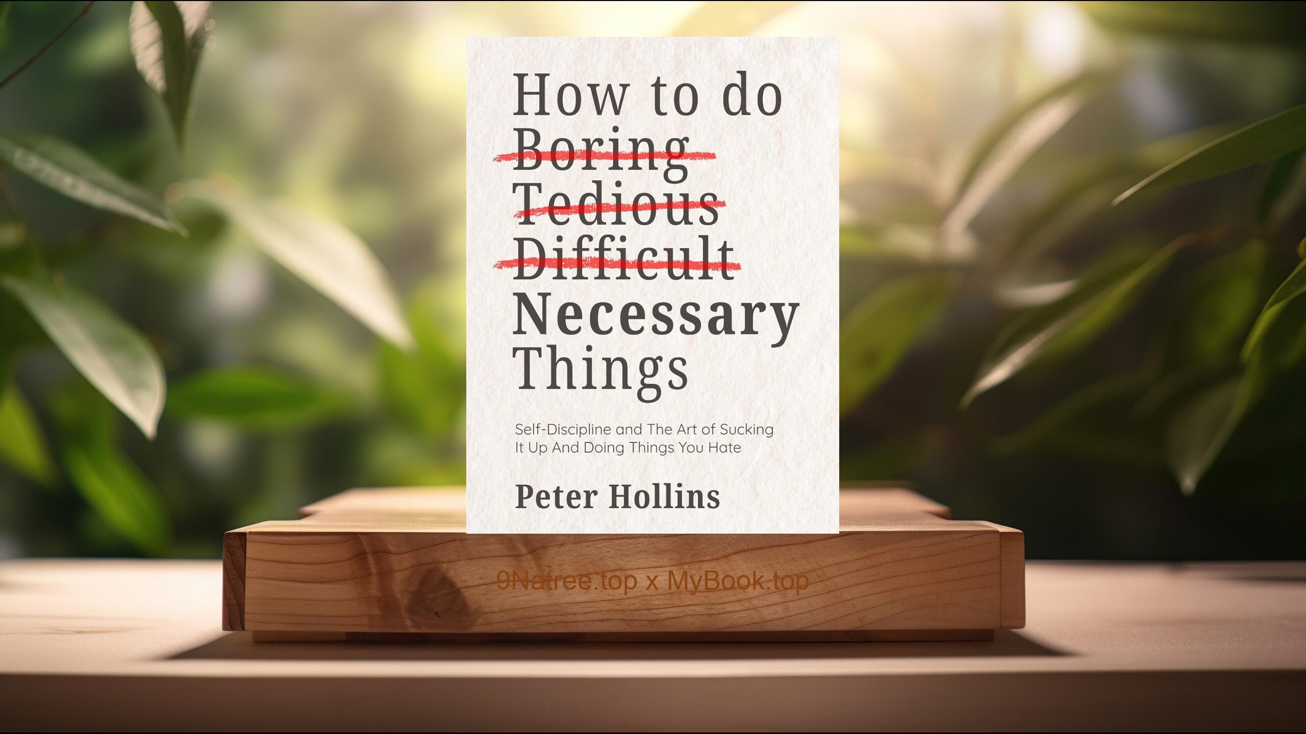 [Review] How To Do Boring, Tedious, Difficult, but Necessary Things (Peter Hollins) Summarized
