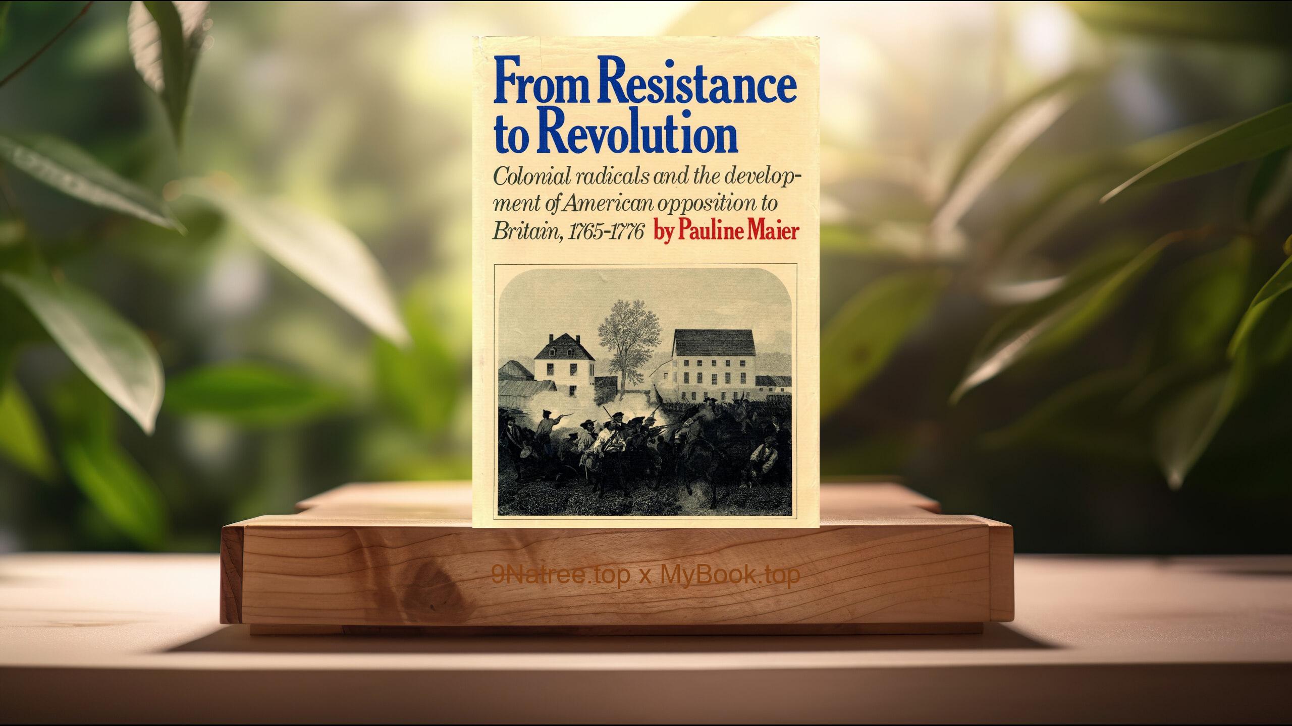 [Review] From Resistance to Revolution (Pauline Maier) Summarized