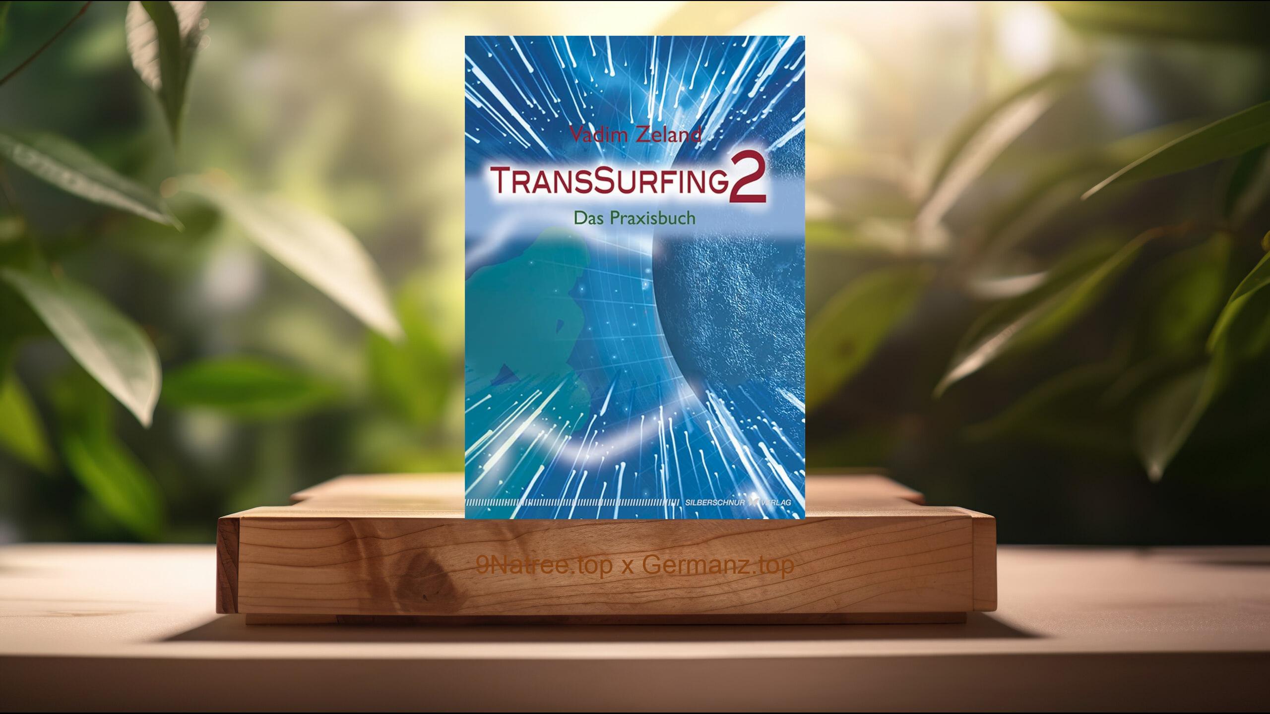[Rezensiert] TransSurfing 2. Das Praxisbuch (Vadim Zeland) Zusammengefasst.